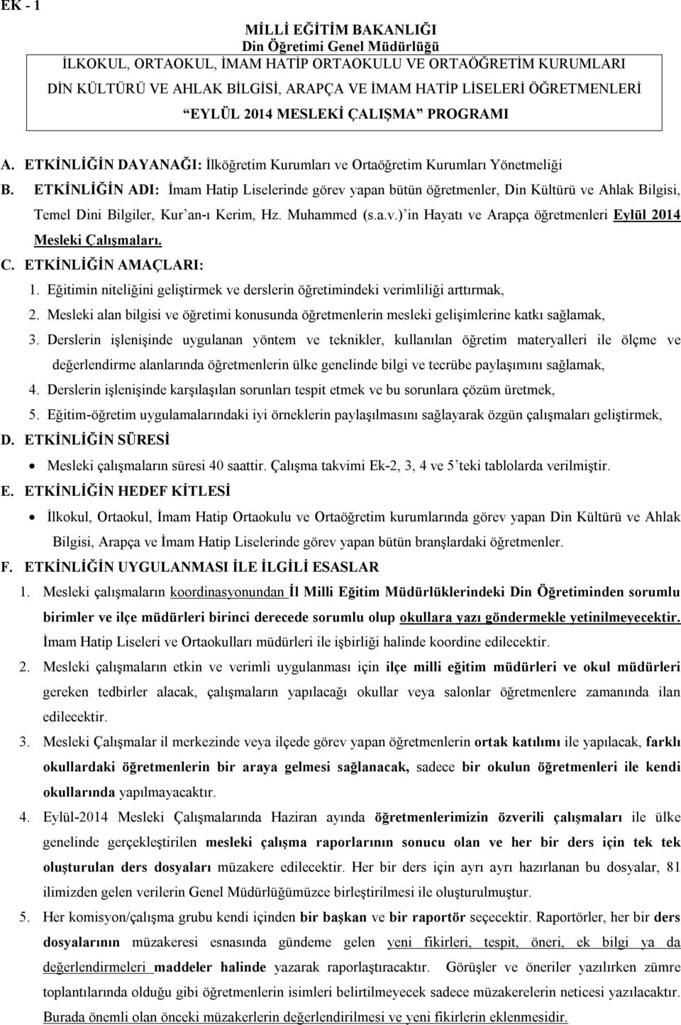 ETKİNLİĞİN ADI: İmam Hatip Liselerinde görev yapan bütün öğretmenler, Din Kültürü ve Ahlak Bilgisi, Temel Dini Bilgiler, Kur an-ı Kerim, Hz. Muhammed (s.a.v.) in Hayatı ve Arapça öğretmenleri Eylül 2014 Mesleki Çalışmaları.