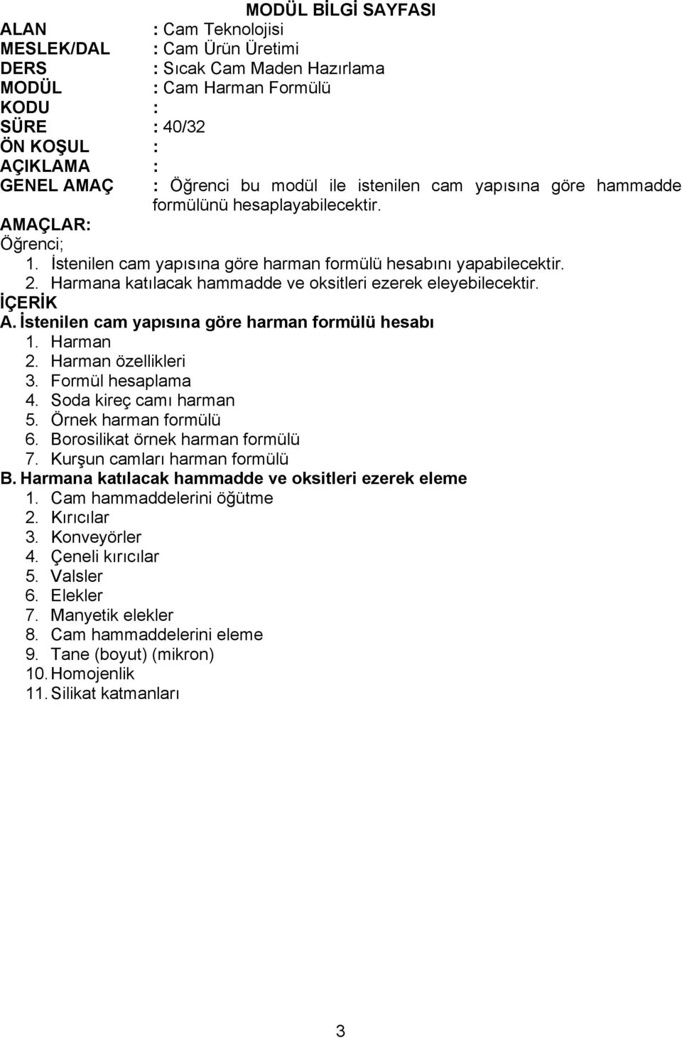 Soda kireç camı harman 5. Örnek harman formülü 6. Borosilikat örnek harman formülü 7. Kurşun camları harman formülü B. Harmana katılacak hammadde ve oksitleri ezerek eleme 1.