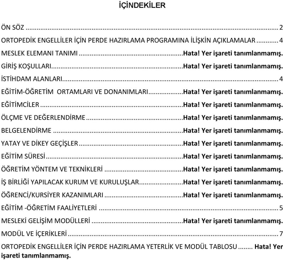 ..Hata! Yer işareti tanımlanmamış. YATAY VE DİKEY GEÇİŞLER...Hata! Yer işareti tanımlanmamış. EĞİTİM SÜRESİ...Hata! Yer işareti tanımlanmamış. ÖĞRETİM YÖNTEM VE TEKNİKLERİ...Hata! Yer işareti tanımlanmamış. İŞ BİRLİĞİ YAPILACAK KURUM VE KURULUŞLAR.