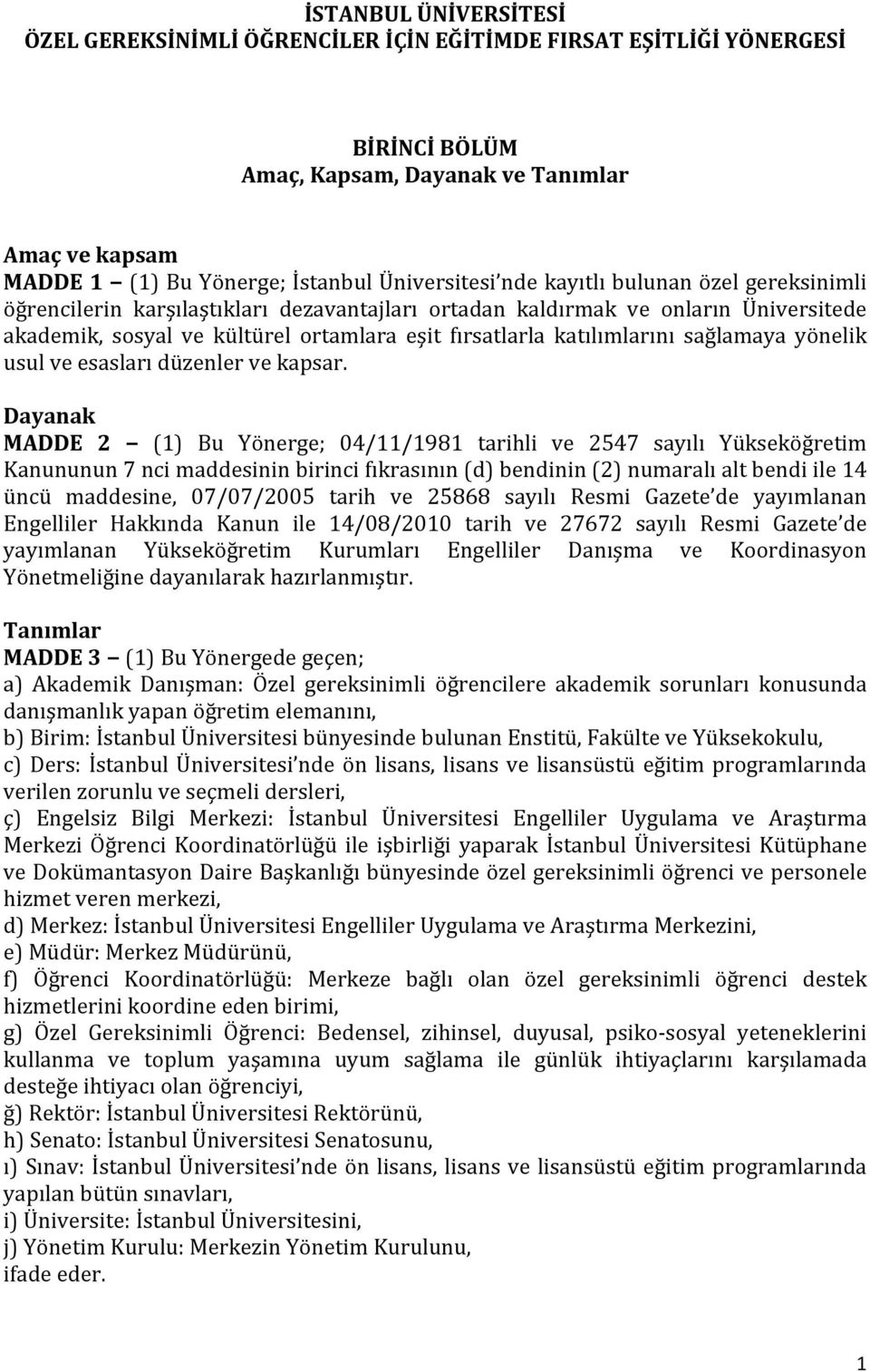 sağlamaya yönelik usul ve esasları düzenler ve kapsar.