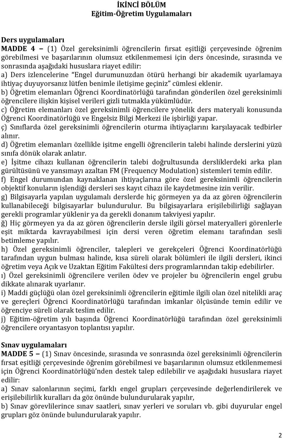 geçiniz cümlesi eklenir. b) Öğretim elemanları Öğrenci Koordinatörlüğü tarafından gönderilen özel gereksinimli öğrencilere ilişkin kişisel verileri gizli tutmakla yükümlüdür.