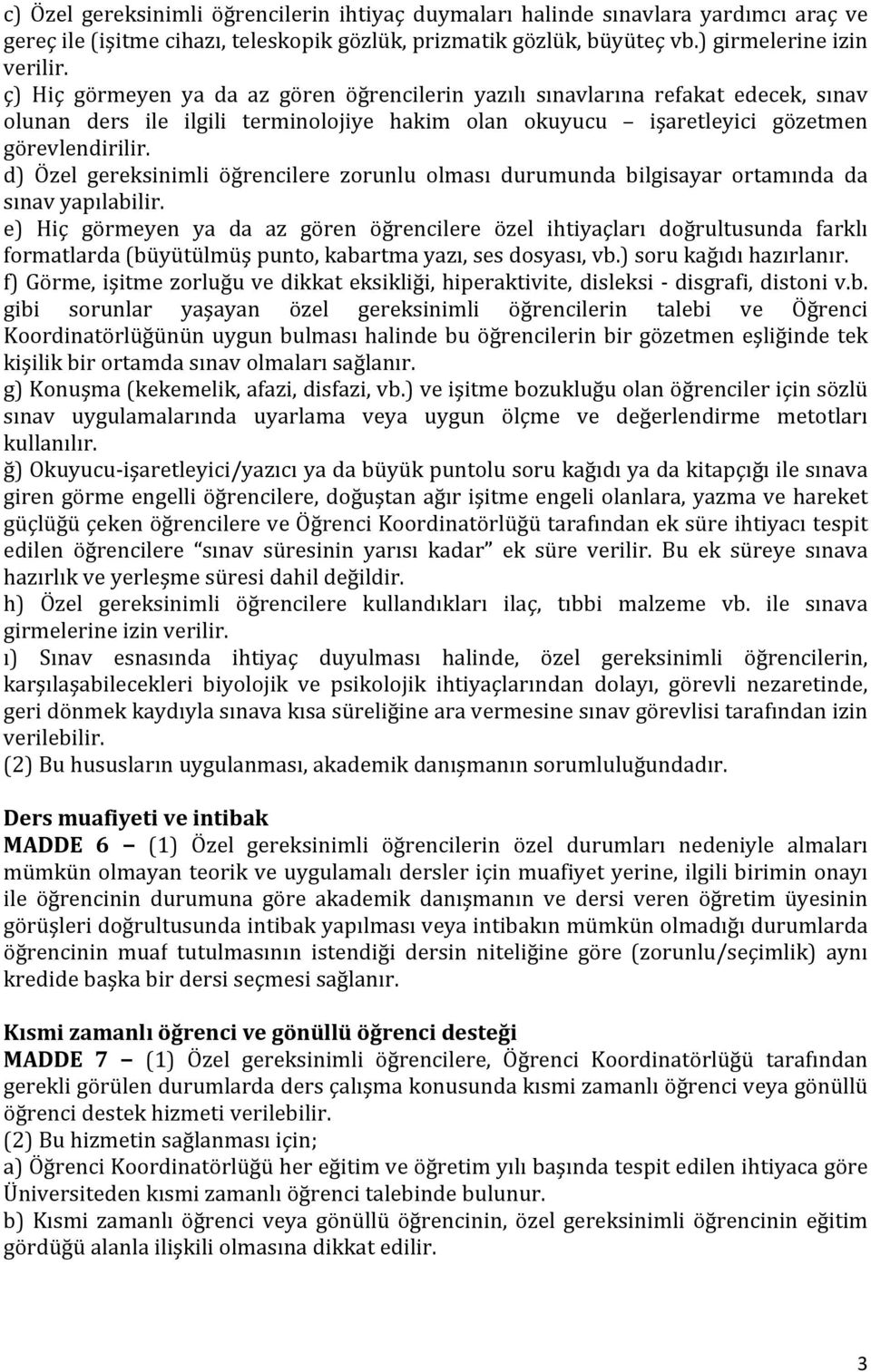 d) Özel gereksinimli öğrencilere zorunlu olması durumunda bilgisayar ortamında da sınav yapılabilir.