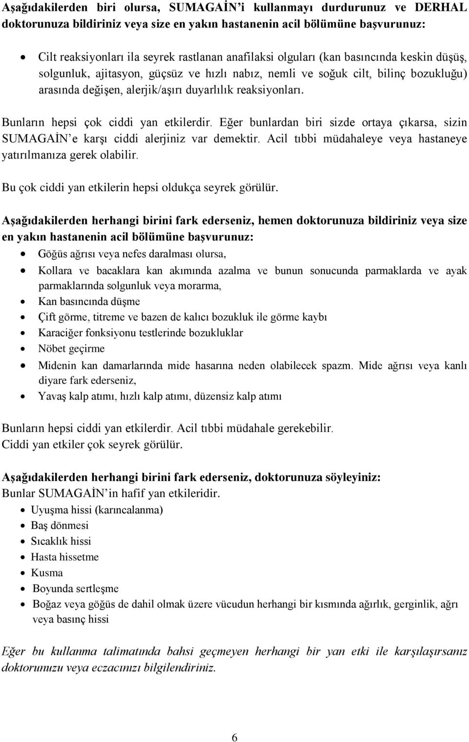 Bunların hepsi çok ciddi yan etkilerdir. Eğer bunlardan biri sizde ortaya çıkarsa, sizin SUMAGAİN e karşı ciddi alerjiniz var demektir.