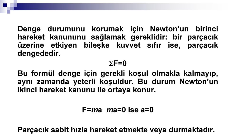 F=0 Bu formül denge için gerekli koşul olmakla kalmayıp, aynı zamanda yeterli koşuldur.