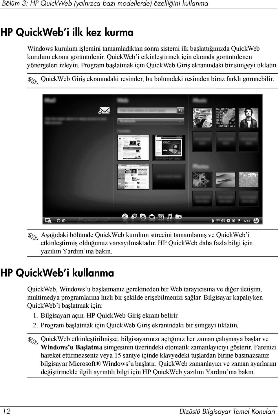 QuickWeb Giriş ekranındaki resimler, bu bölümdeki resimden biraz farklı görünebilir. Aşağıdaki bölümde QuickWeb kurulum sürecini tamamlamış ve QuickWeb i etkinleştirmiş olduğunuz varsayılmaktadır.