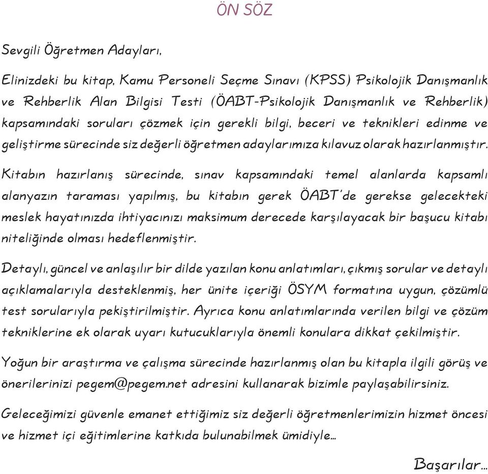 Kitabın hazırlanış sürecinde, sınav kapsamındaki temel alanlarda kapsamlı alanyazın taraması yapılmış, bu kitabın gerek ÖABT de gerekse gelecekteki meslek hayatınızda ihtiyacınızı maksimum derecede