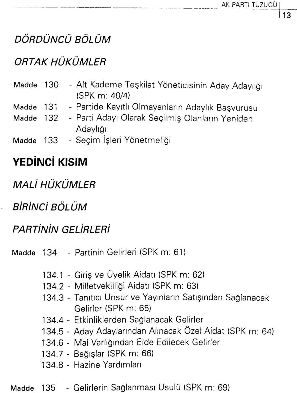 1 - Giriş ve Üyelik Aidatı (SPK m: 62) 134.2 - Milletvekilliği Aidatı (SPK m: 63) 134.3 - Tanıtıcı Unsur ve Yayınların Satışından Sağlanacak Gelirler (SPK m: 65) 134.