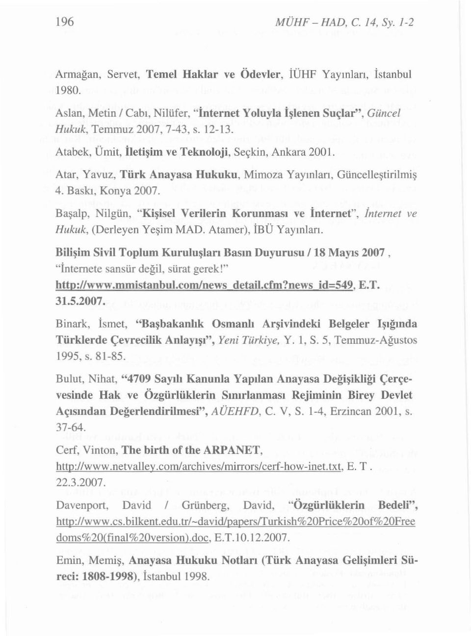 Atar, Yavuz, Türk Anayasa Hukuku, Mimoza Y ay ınl arı, G ü nce l leş ti ri l rn i ş 4. B a skı, Konya 2007. B a ş alp.