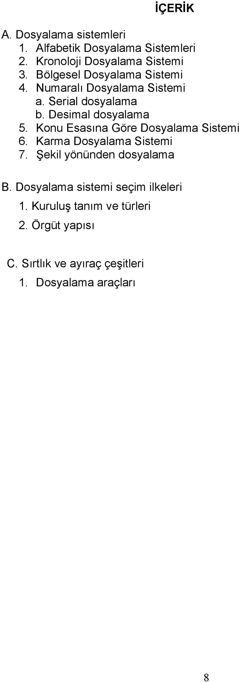 Konu Esasına Göre Dosyalama Sistemi 6. Karma Dosyalama Sistemi 7. Şekil yönünden dosyalama B.