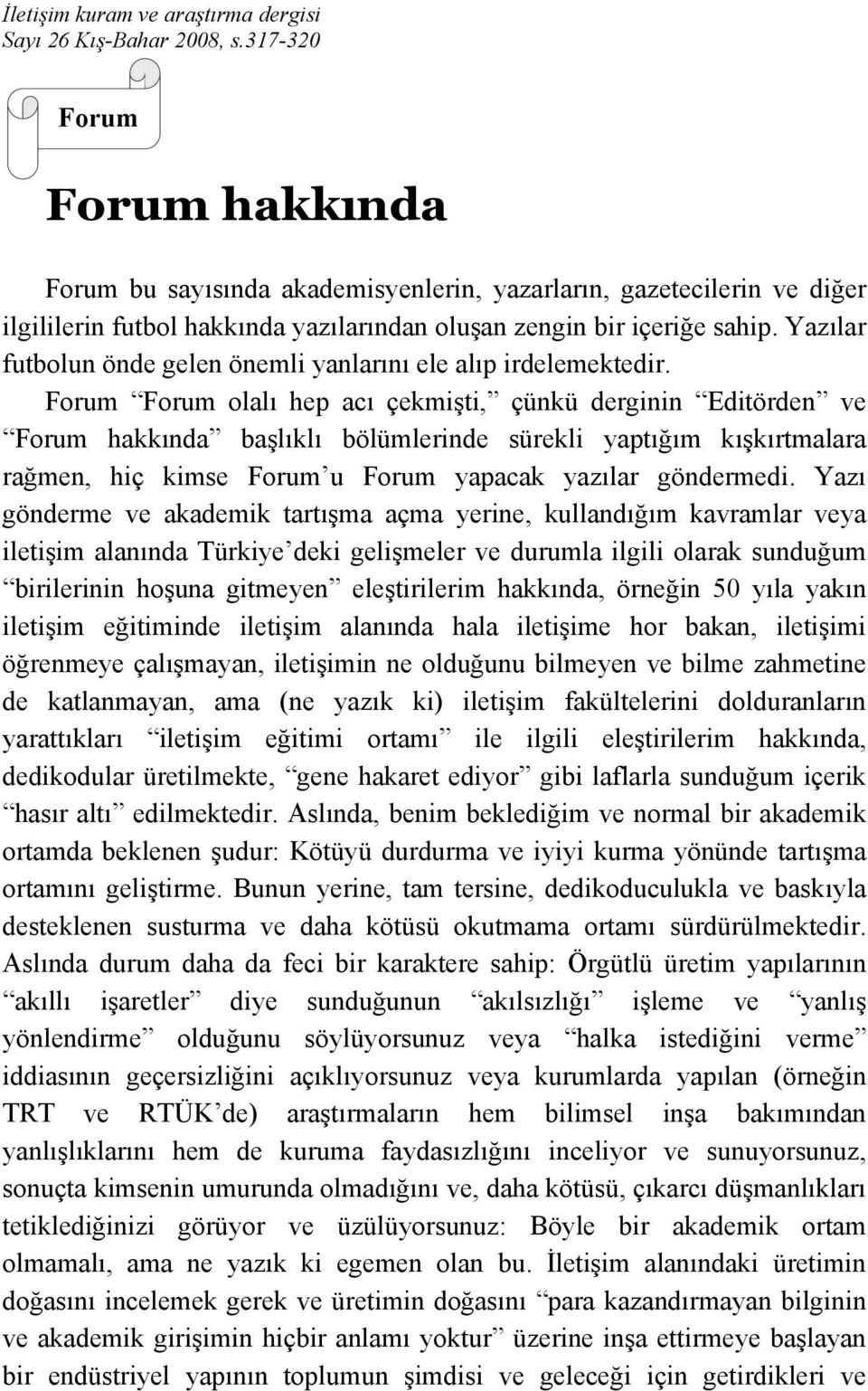 Yazılar futbolun önde gelen önemli yanlarını ele alıp irdelemektedir.