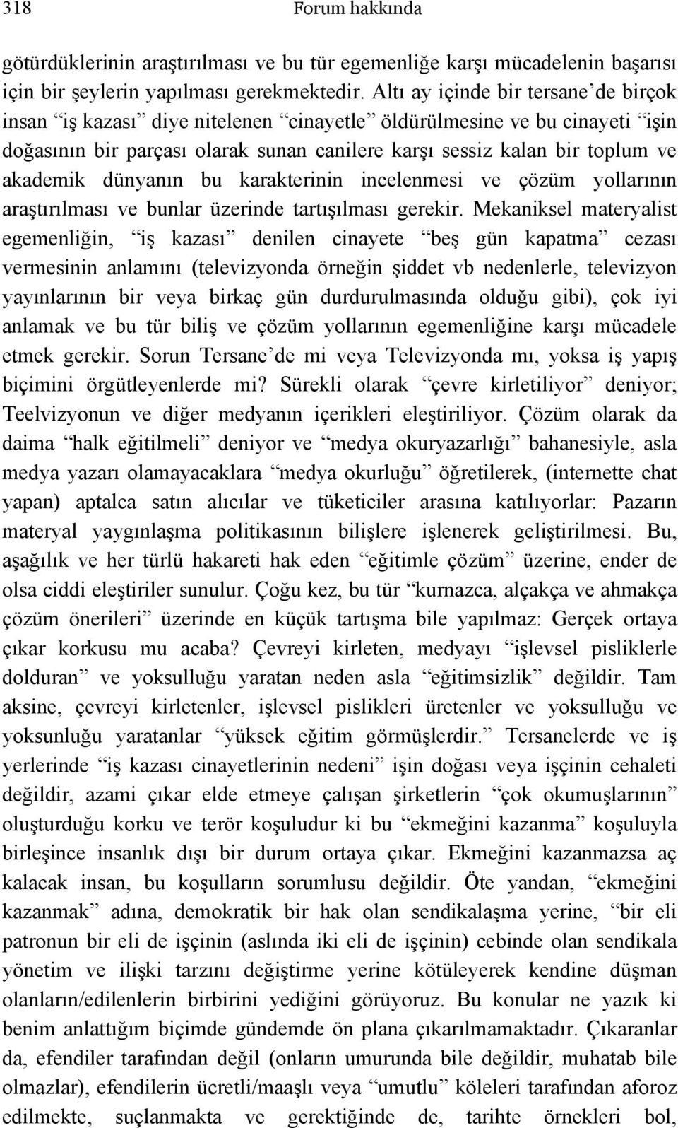 dünyanın bu karakterinin incelenmesi ve çözüm yollarının araştırılması ve bunlar üzerinde tartışılması gerekir.