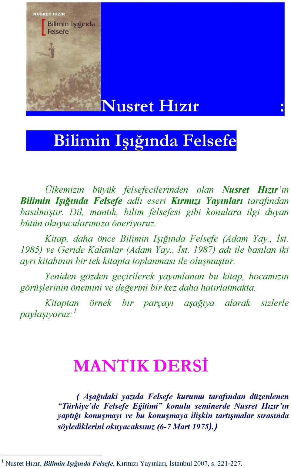 1985) ve Geride Kalanlar (Adam Yay., İst. 1987) adı ile basılan iki ayrı kitabının bir tek kitapta toplanması ile oluşmuştur.