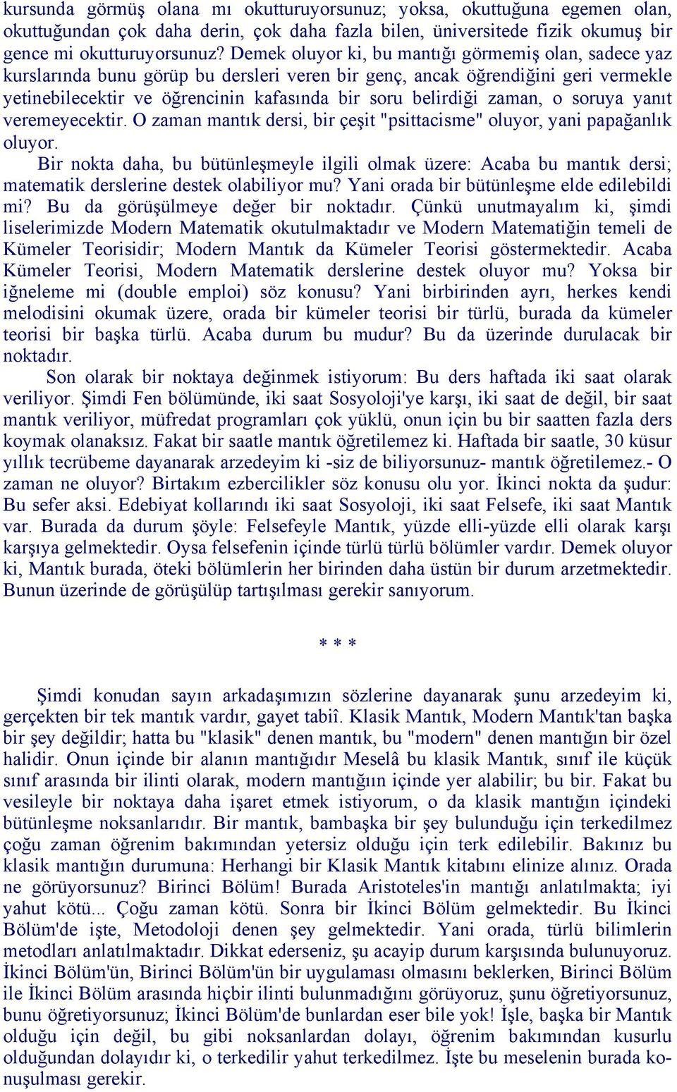 zaman, o soruya yanıt veremeyecektir. O zaman mantık dersi, bir çeşit "psittacisme" oluyor, yani papağanlık oluyor.