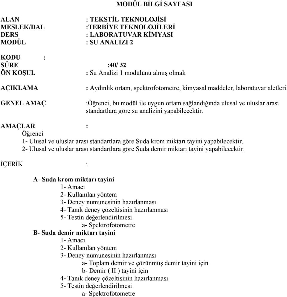 yapabilecektir. AMAÇLAR : Öğrenci 1- Ulusal ve uluslar arası standartlara göre Suda krom miktarı tayini yapabilecektir.