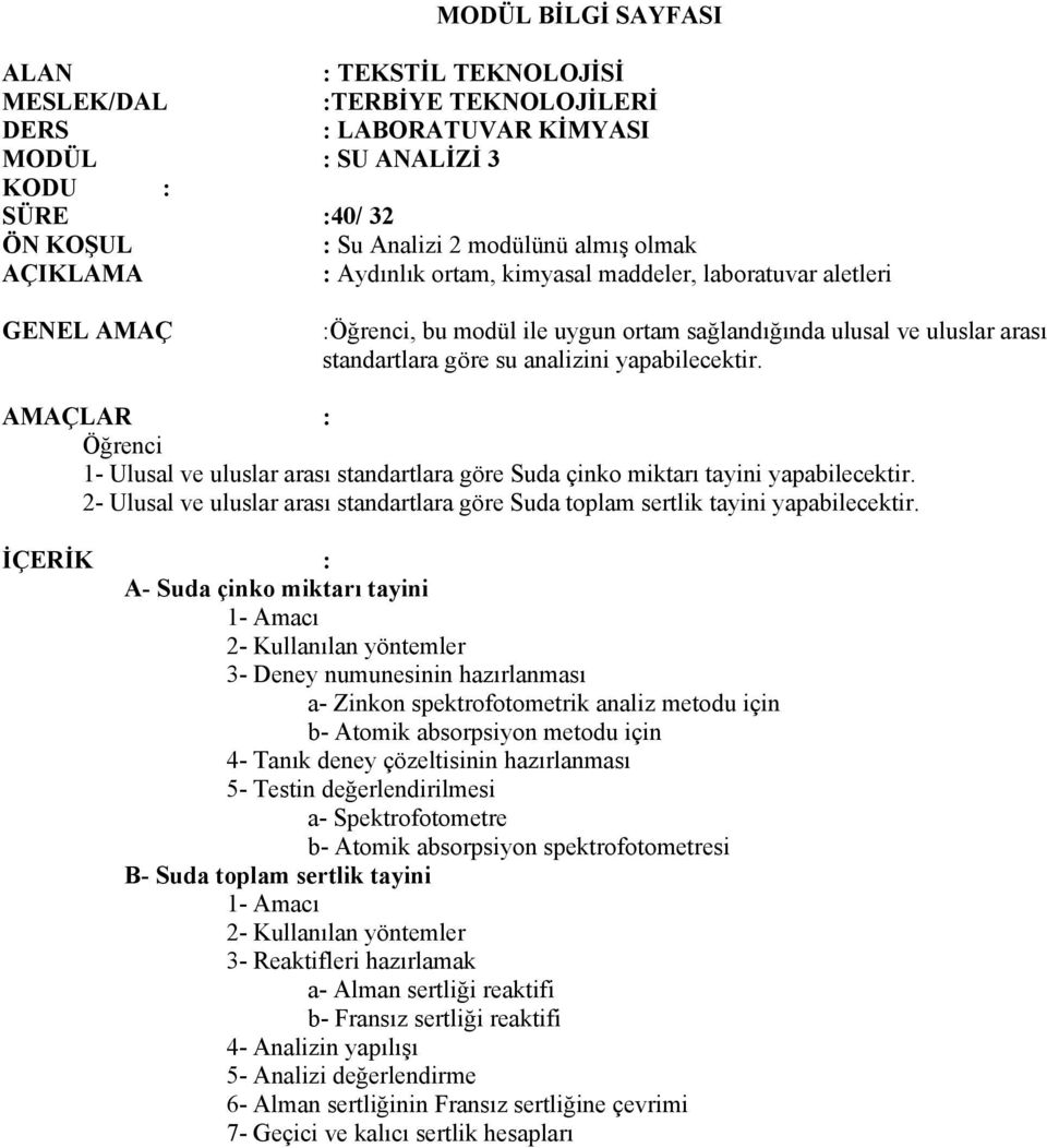 AMAÇLAR : Öğrenci 1- Ulusal ve uluslar arası standartlara göre Suda çinko miktarı tayini yapabilecektir. 2- Ulusal ve uluslar arası standartlara göre Suda toplam sertlik tayini yapabilecektir.