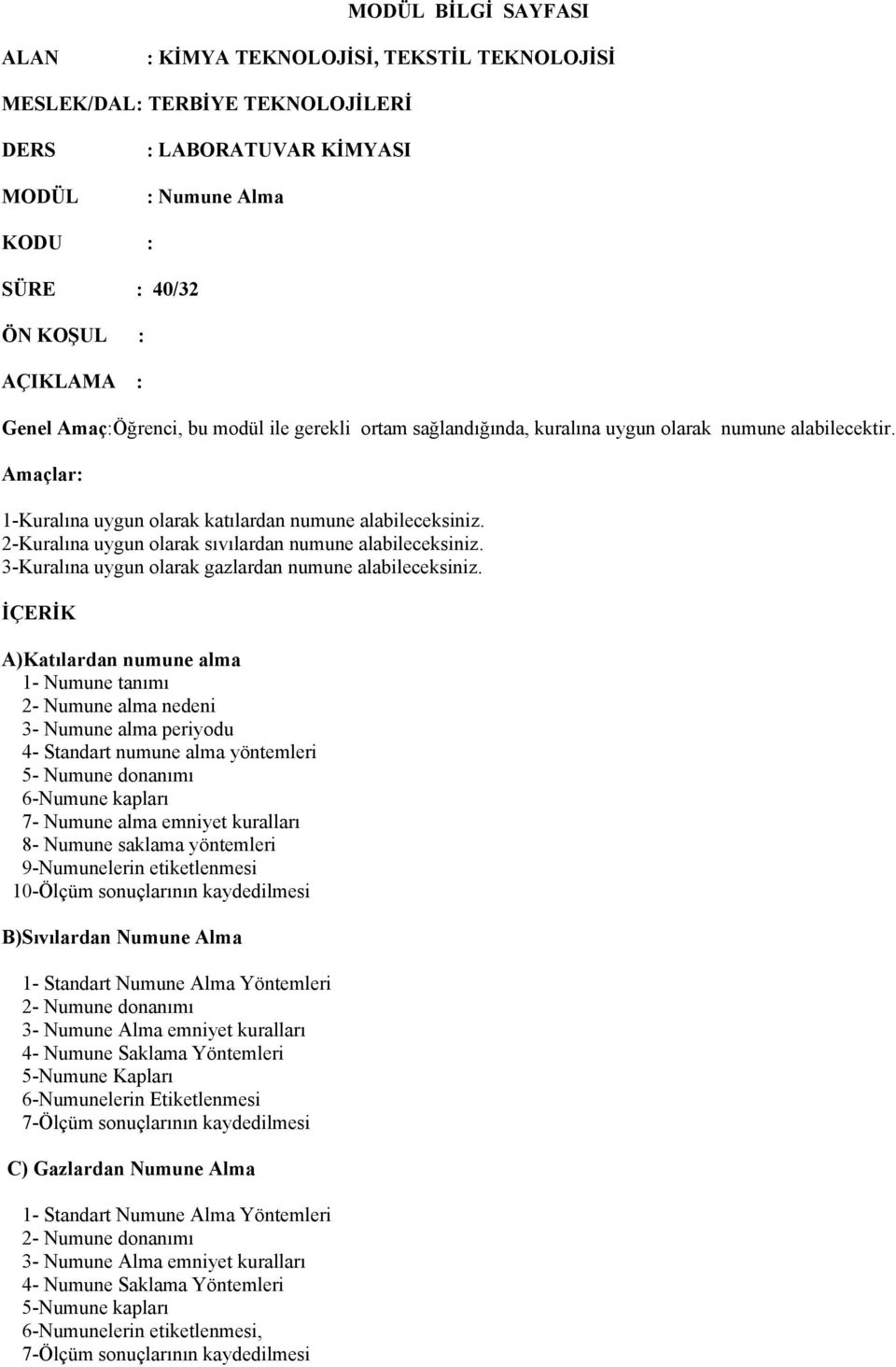 2-Kuralına uygun olarak sıvılardan numune alabileceksiniz. 3-Kuralına uygun olarak gazlardan numune alabileceksiniz.