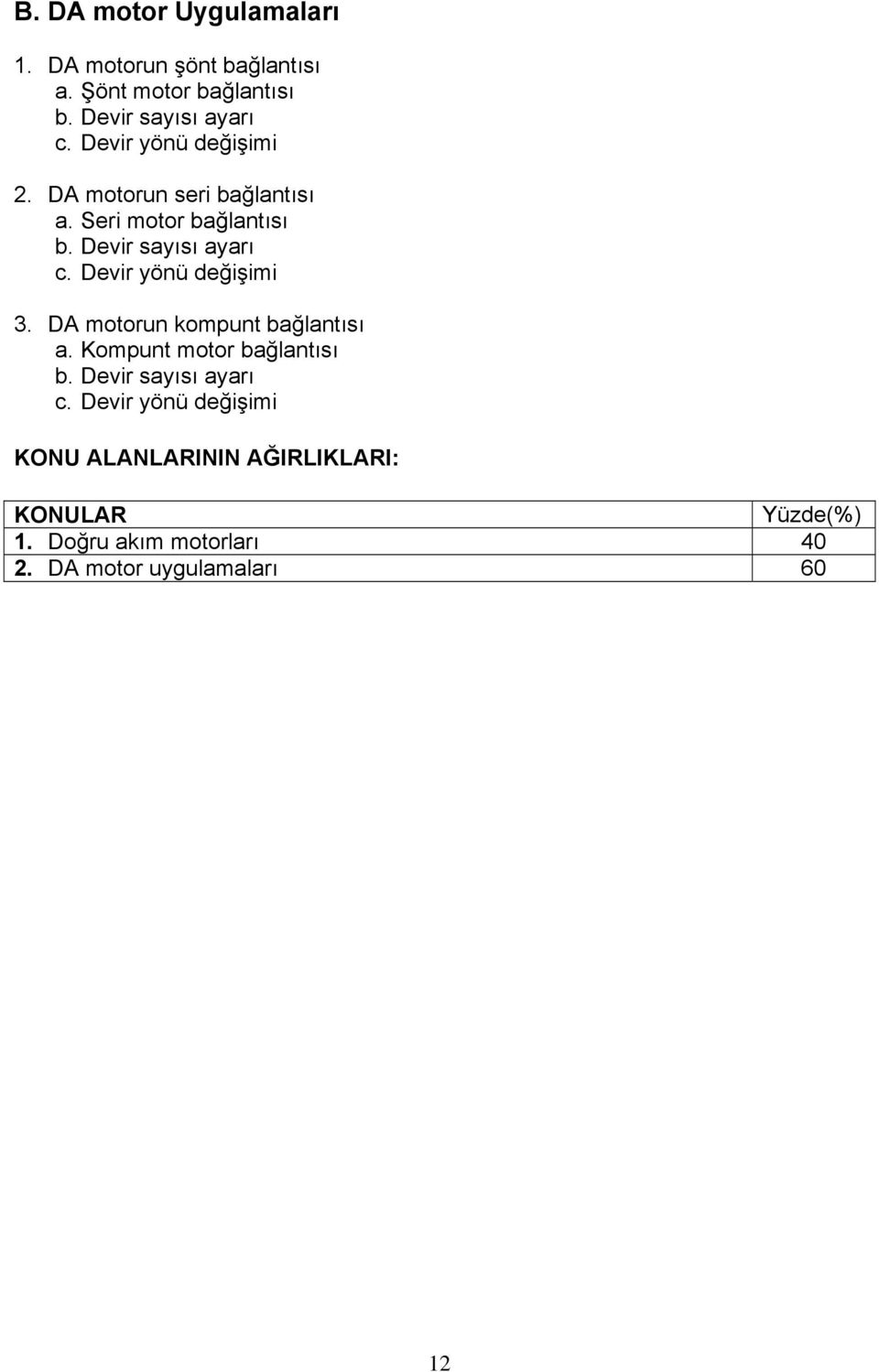 Devir yönü değişimi 3. DA motorun kompunt bağlantısı a. Kompunt motor bağlantısı b. Devir sayısı ayarı c.