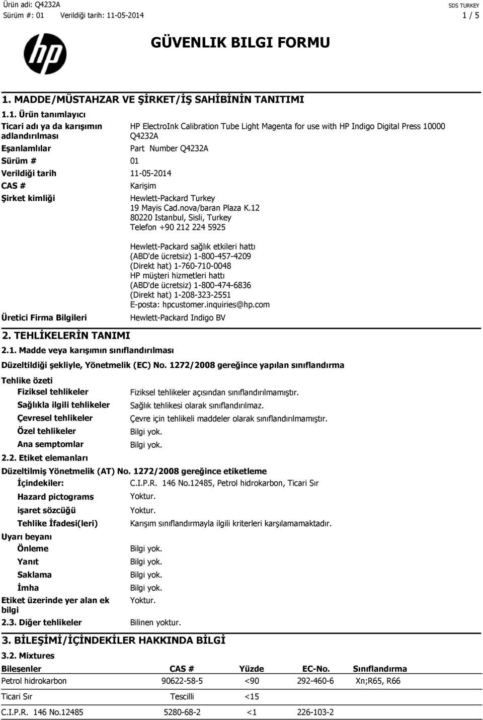 12 80220 Istanbul, Sisli, Turkey Telefon +90 212 224 5925 Üretici Firma Bilgileri Hewlett-Packard sağlık etkileri hattı (ABD'de ücretsiz) 1-800-457-4209 (Direkt hat) 1-760-710-0048 HP müşteri