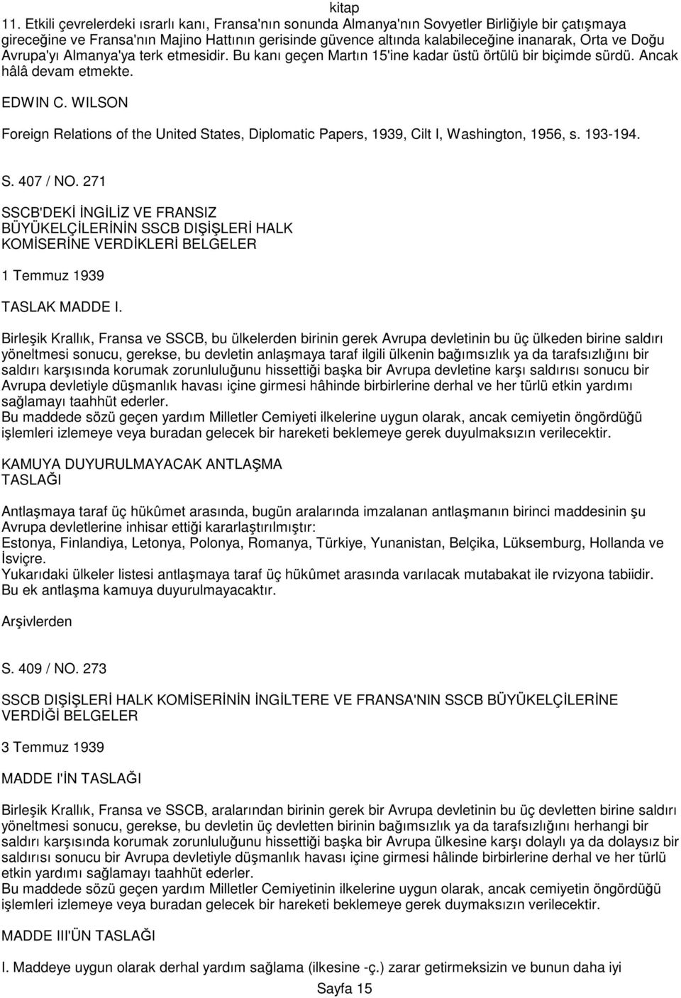 WILSON Foreign Relations of the United States, Diplomatic Papers, 1939, Cilt I, Washington, 1956, s. 193-194. S. 407 / NO.