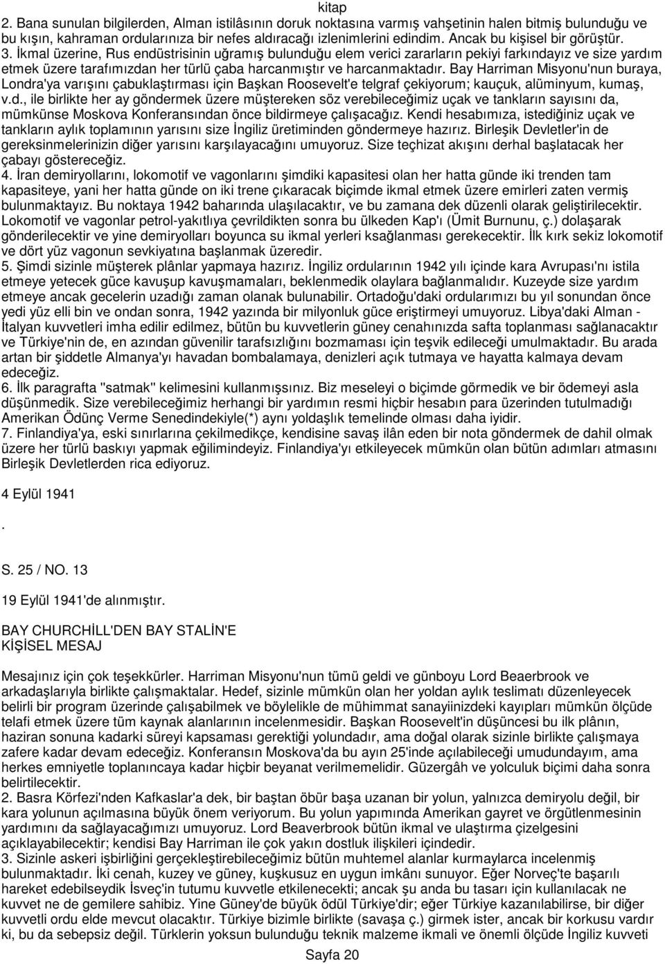 Đkmal üzerine, Rus endüstrisinin uğramış bulunduğu elem verici zararların pekiyi farkındayız ve size yardım etmek üzere tarafımızdan her türlü çaba harcanmıştır ve harcanmaktadır.