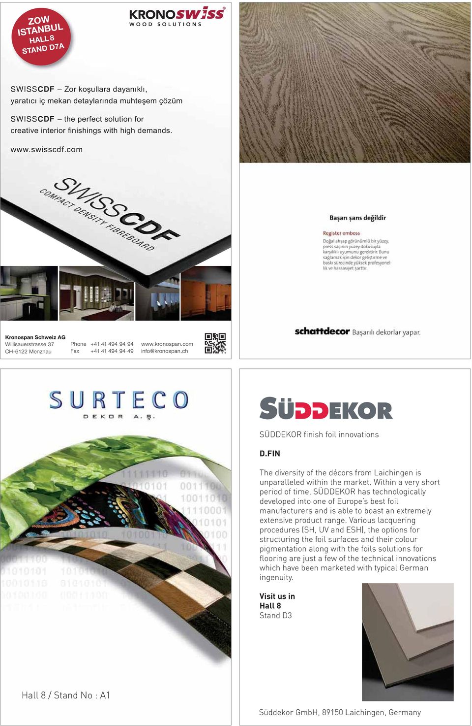 Within a very short period of time, SÜDDEKOR has technologically developed into one of Europe s best foil manufacturers and is able to boast an extremely extensive product range.