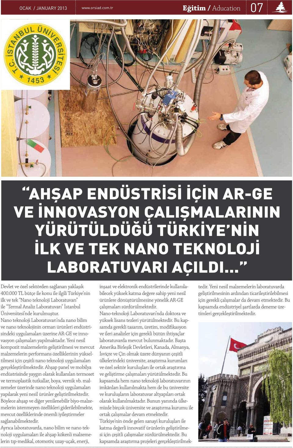 000 TL bütçe ile konu ile ilgili Türkiye nin ilk ve tek Nano teknoloji Laboratuvarı ile Termal Analiz Laboratuvarı İstanbul Üniversitesi nde kurulmuştur.