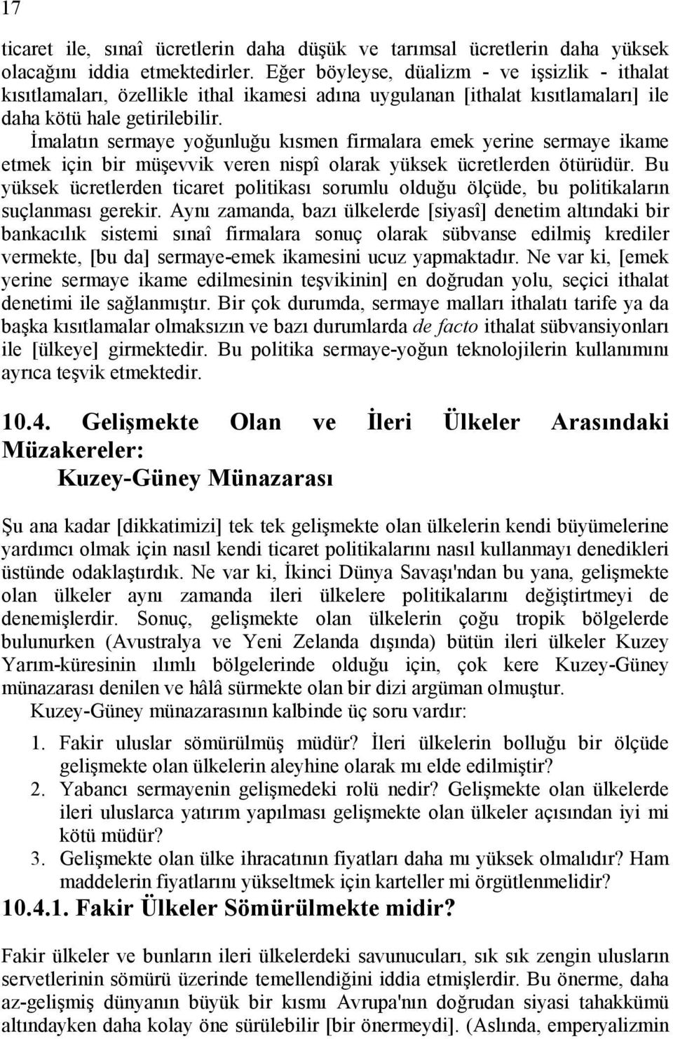 Đmalatın sermaye yoğunluğu kısmen firmalara emek yerine sermaye ikame etmek için bir müşevvik veren nispî olarak yüksek ücretlerden ötürüdür.