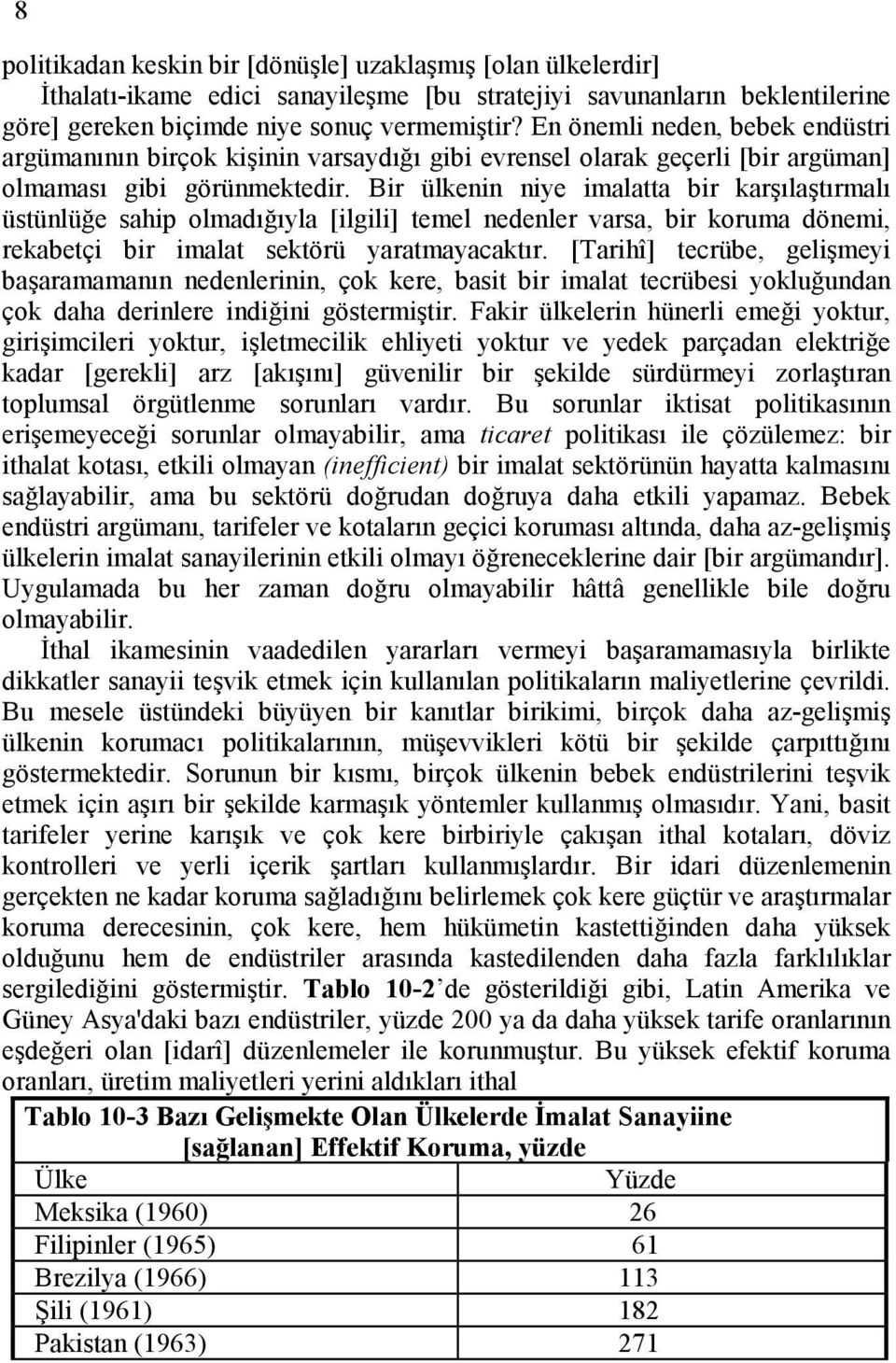 Bir ülkenin niye imalatta bir karşılaştırmalı üstünlüğe sahip olmadığıyla [ilgili] temel nedenler varsa, bir koruma dönemi, rekabetçi bir imalat sektörü yaratmayacaktır.