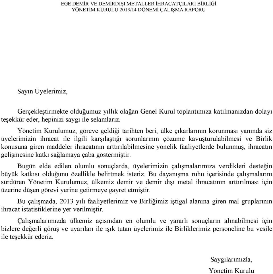 maddeler ihracatının arttırılabilmesine yönelik faaliyetlerde bulunmuş, ihracatın gelişmesine katkı sağlamaya çaba göstermiştir.