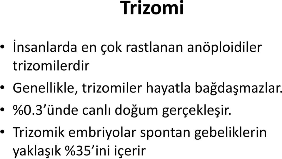 bağdaşmazlar. %0.3 ünde canlı doğum gerçekleşir.