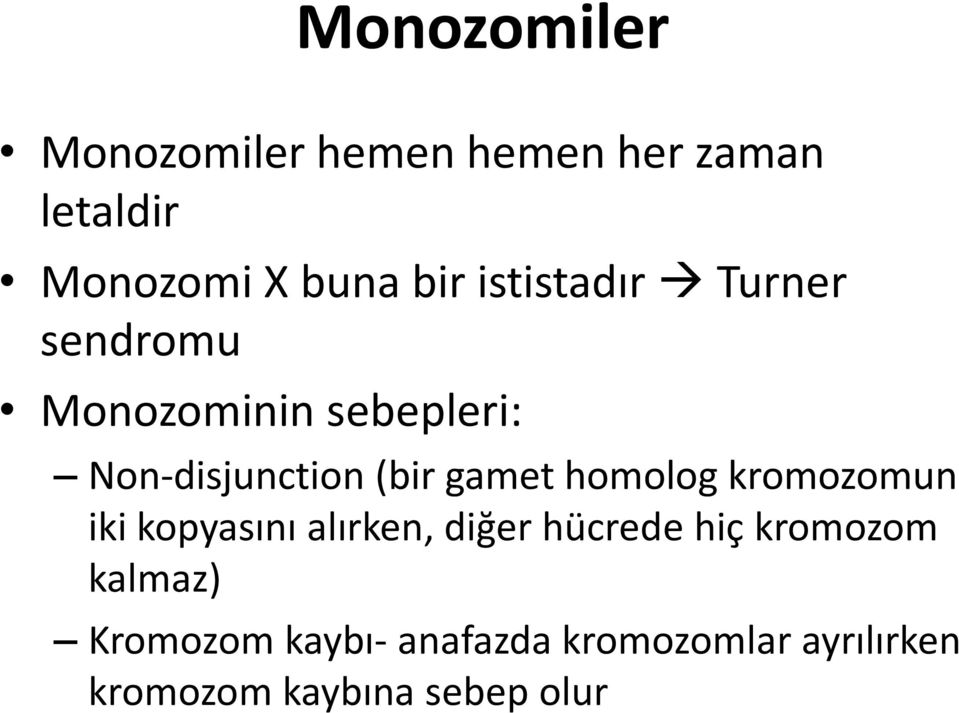 gamet homolog kromozomun iki kopyasını alırken, diğer hücrede hiç kromozom