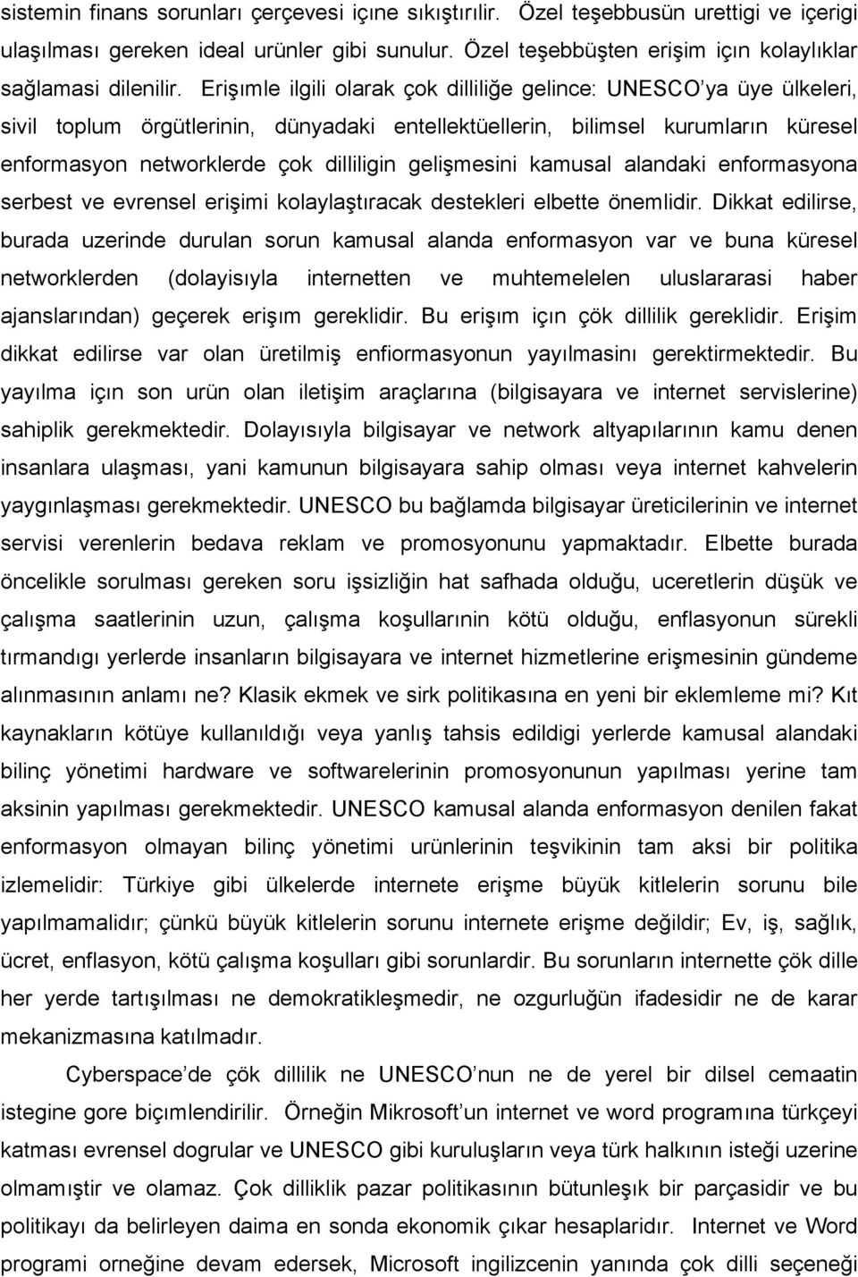 gelişmesini kamusal alandaki enformasyona serbest ve evrensel erişimi kolaylaştıracak destekleri elbette önemlidir.