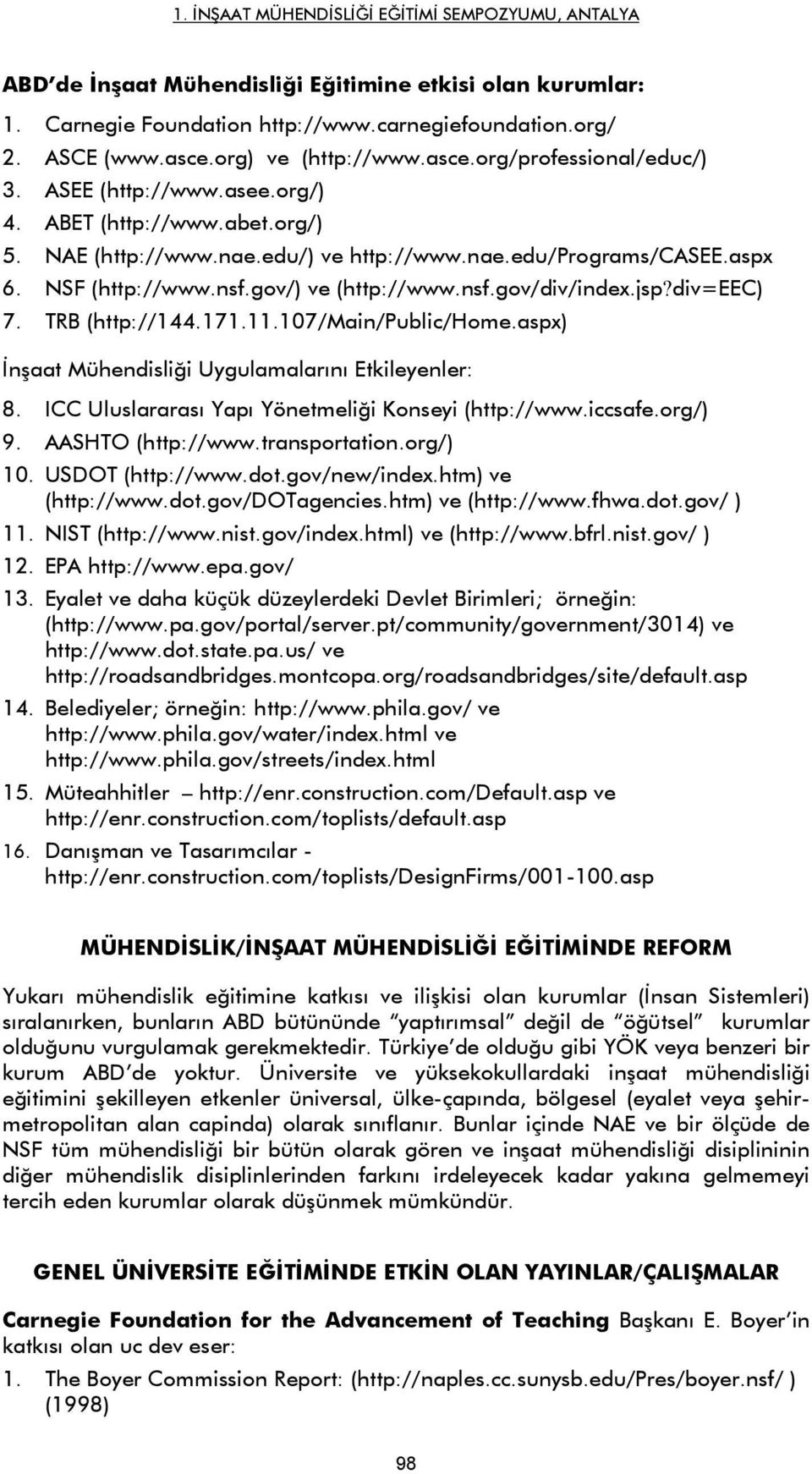 div=eec) 7. TRB (http://144.171.11.107/main/public/home.aspx) İnşaat Mühendisliği Uygulamalarını Etkileyenler: 8. ICC Uluslararası Yapı Yönetmeliği Konseyi (http://www.iccsafe.org/) 9.