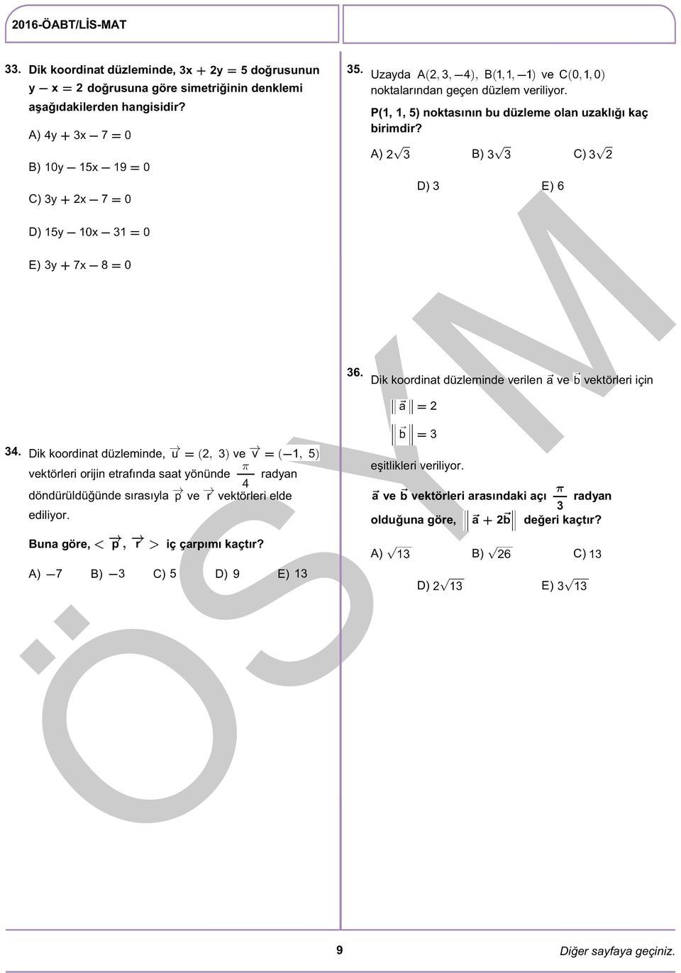 Buna göre, iç çarpımı kaçtır? A) B) C) 5 D) 9 E) 13 35. 36. Uzayda noktalarından geçen düzlem veriliyor.