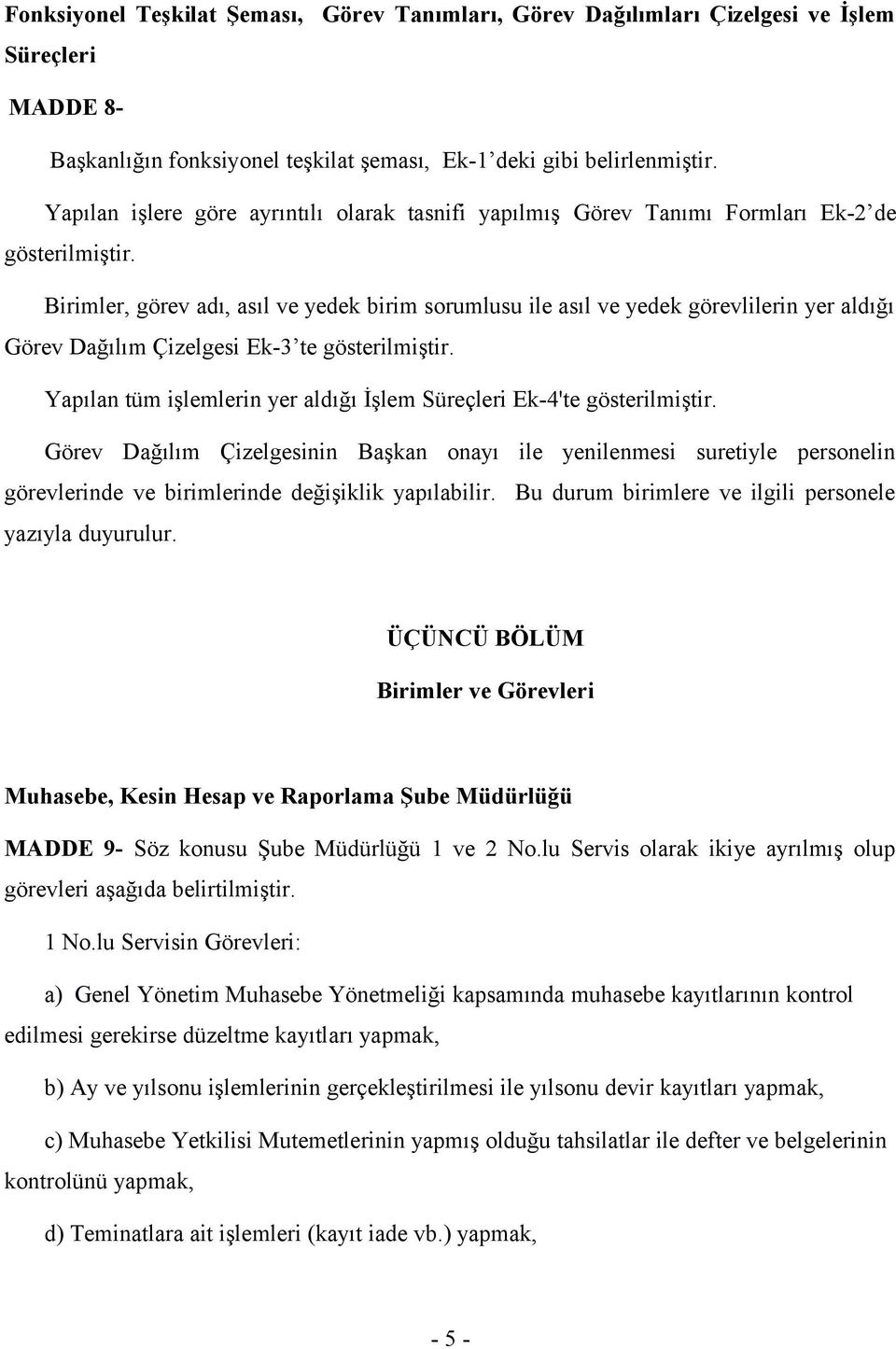 Birimler, görev adı, asıl ve yedek birim sorumlusu ile asıl ve yedek görevlilerin yer aldığı Görev Dağılım Çizelgesi Ek-3 te gösterilmiştir.