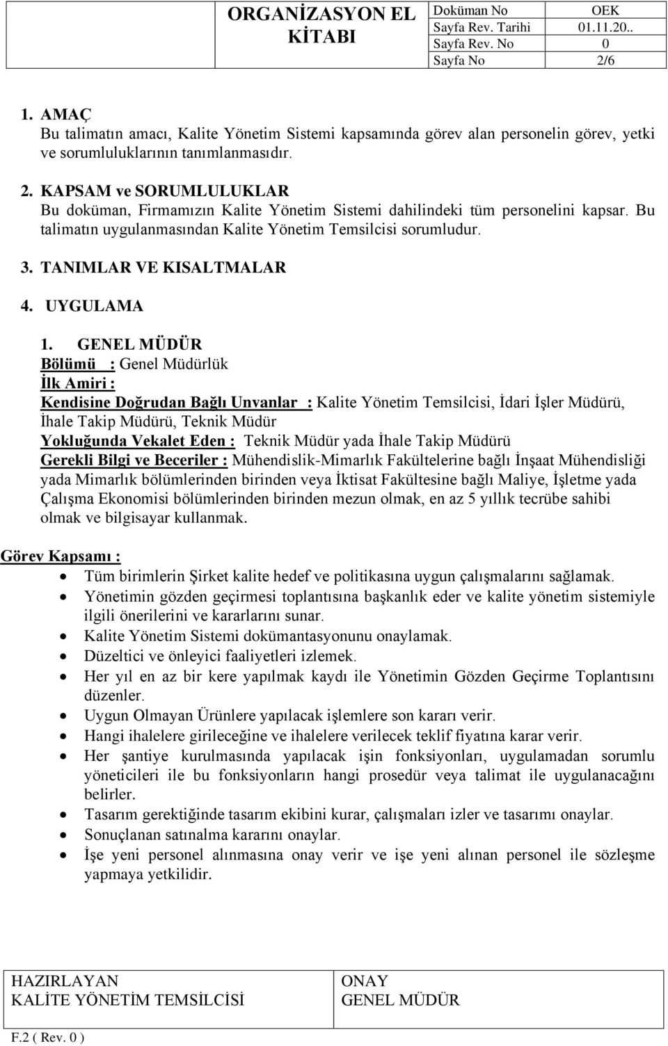 İlk Amiri : Kendisine Doğrudan Bağlı Unvanlar : Kalite Yönetim Temsilcisi, İdari İşler Müdürü, İhale Takip Müdürü, Teknik Müdür Yokluğunda Vekalet Eden : Teknik Müdür yada İhale Takip Müdürü Gerekli