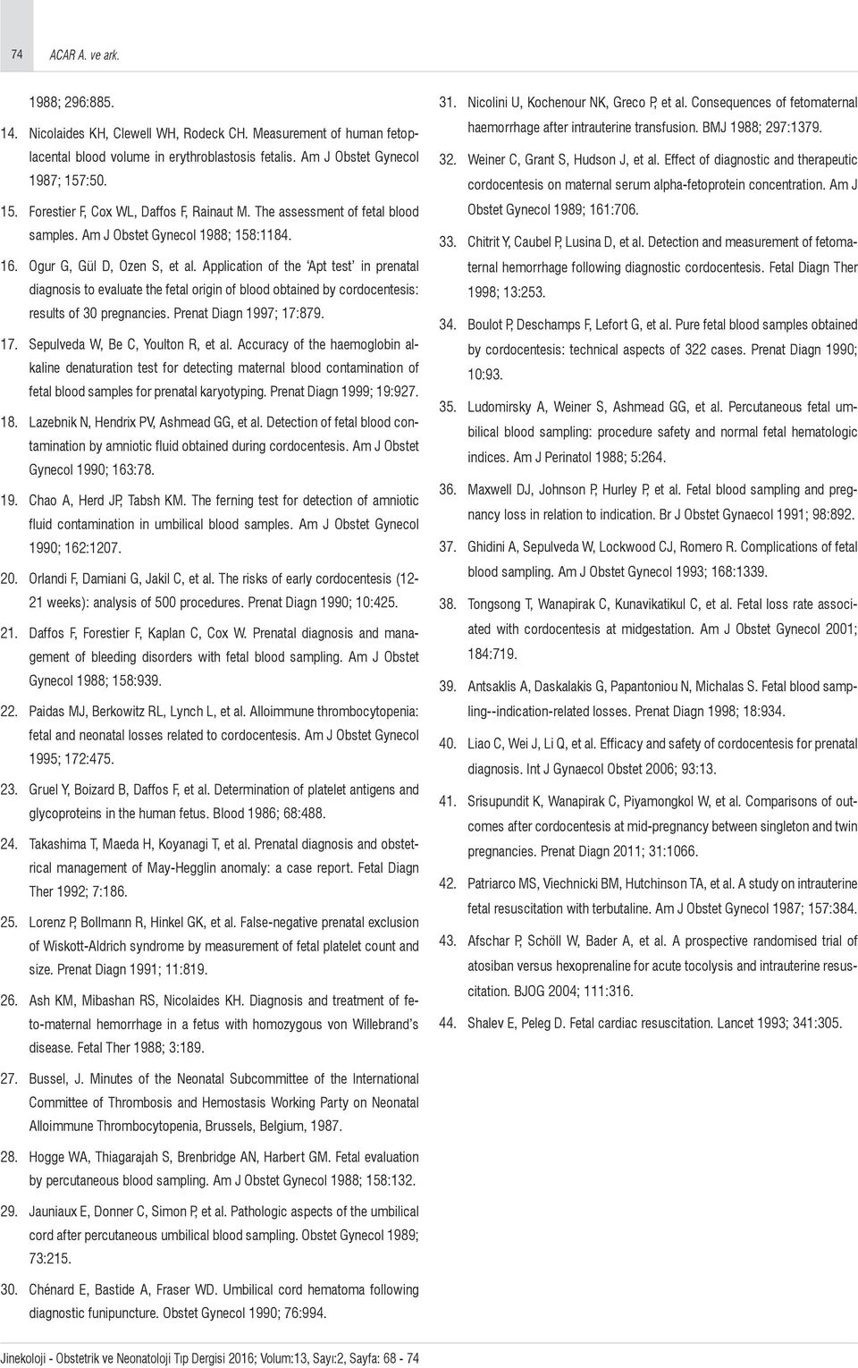 Application of the Apt test in prenatal diagnosis to evaluate the fetal origin of blood obtained by cordocentesis: results of 30 pregnancies. Prenat Diagn 1997; 17: