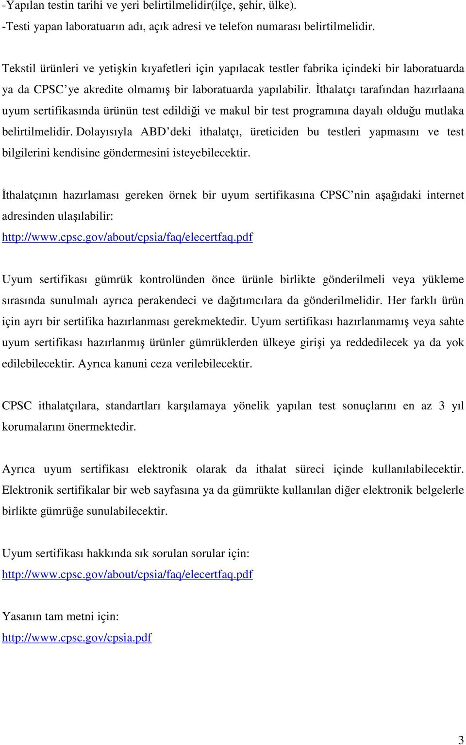 Đthalatçı tarafından hazırlaana uyum sertifikasında ürünün test edildiği ve makul bir test programına dayalı olduğu mutlaka belirtilmelidir.