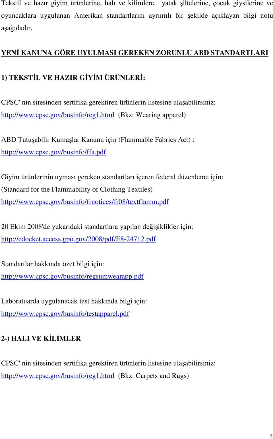 gov/businfo/reg1.html (Bkz: Wearing apparel) ABD Tutuşabilir Kumaşlar Kanunu için (Flammable Fabrics Act) : http://www.cpsc.gov/businfo/ffa.