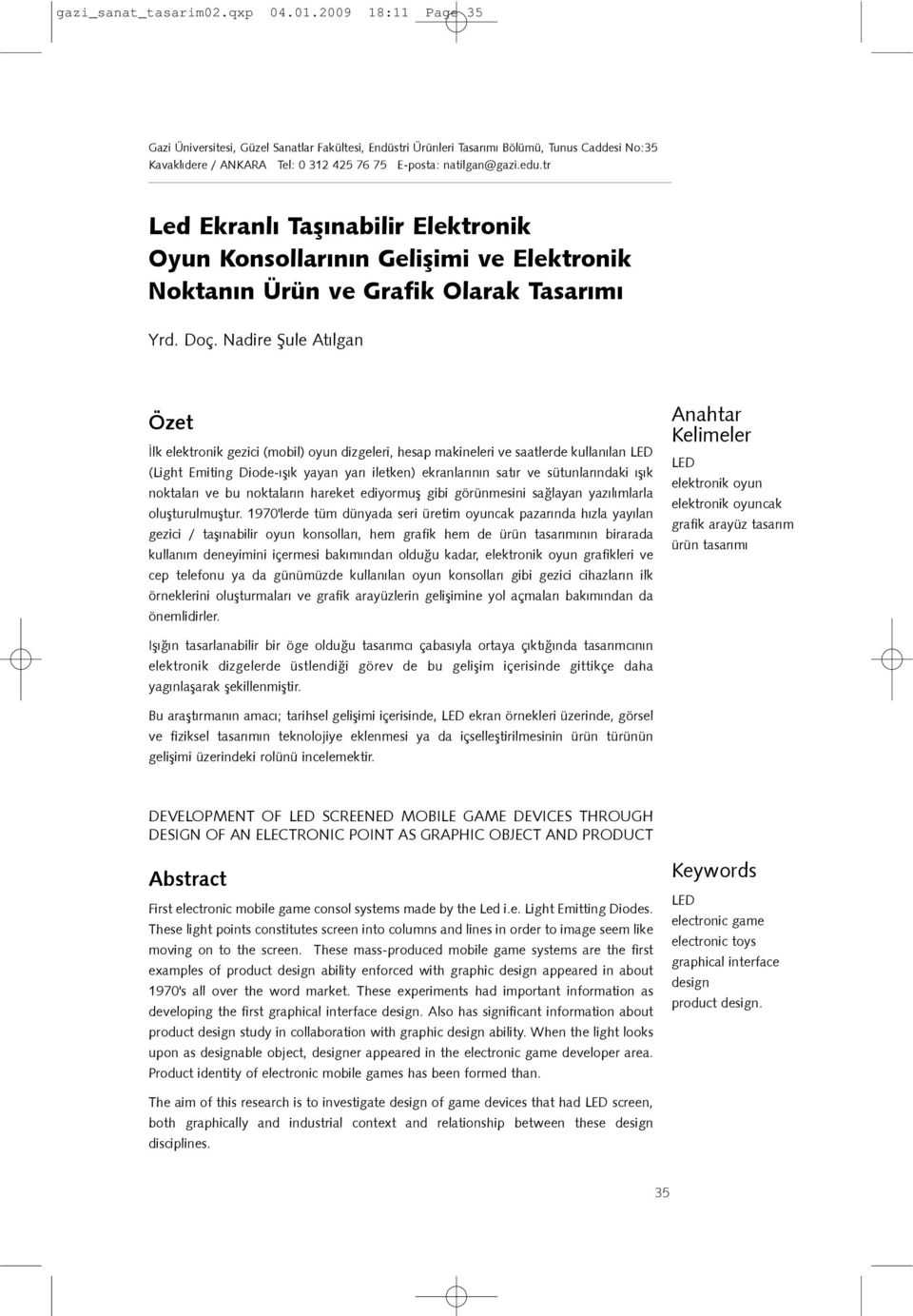 tr Led Ekranlý Taþýnabilir Elektronik Oyun Konsollarýnýn Geliþimi ve Elektronik Noktanýn Ürün ve Grafik Olarak Tasarýmý Yrd. Doç.