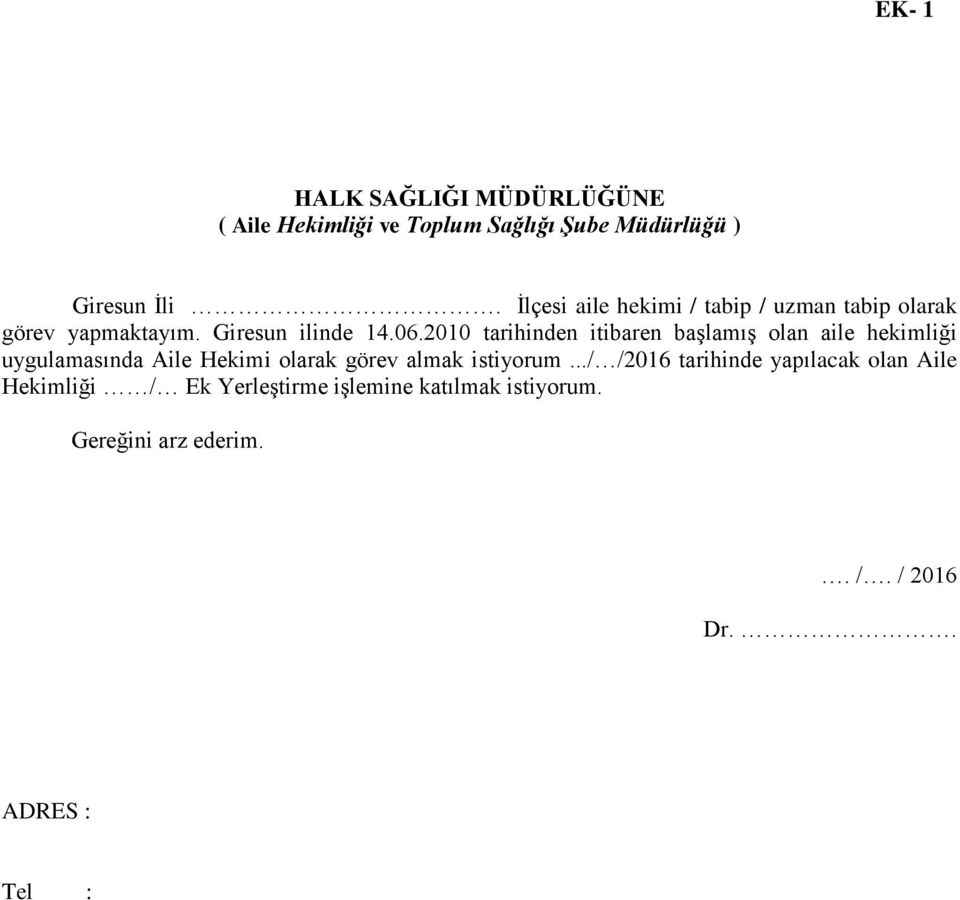 2010 tarihinden itibaren başlamış olan aile hekimliği uygulamasında Aile Hekimi olarak görev almak istiyorum.