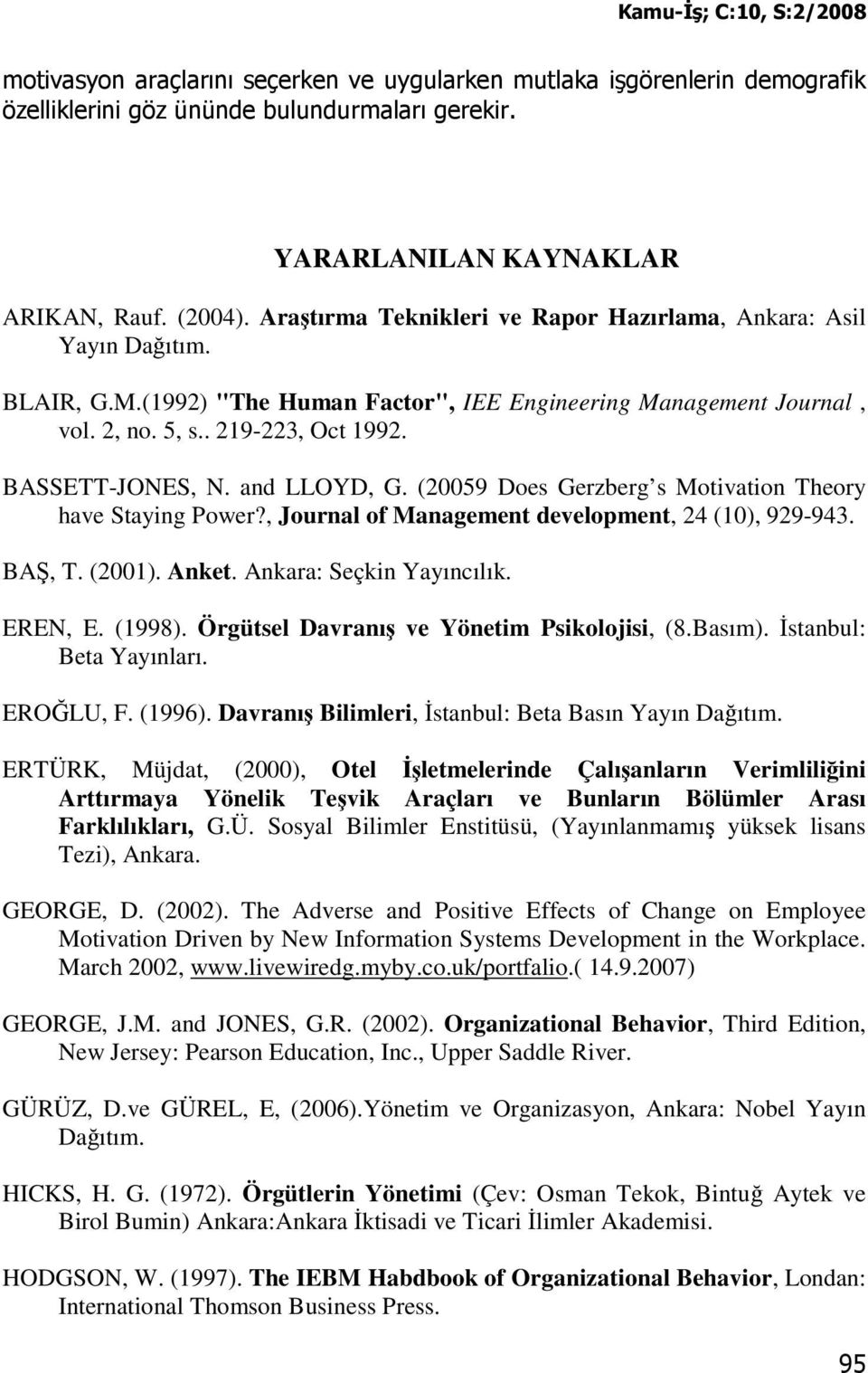 and LLOYD, G. (20059 Does Gerzberg s Motivation Theory have Staying Power?, Journal of Management development, 24 (10), 929-943. BAŞ, T. (2001). Anket. Ankara: Seçkin Yayıncılık. EREN, E. (1998).