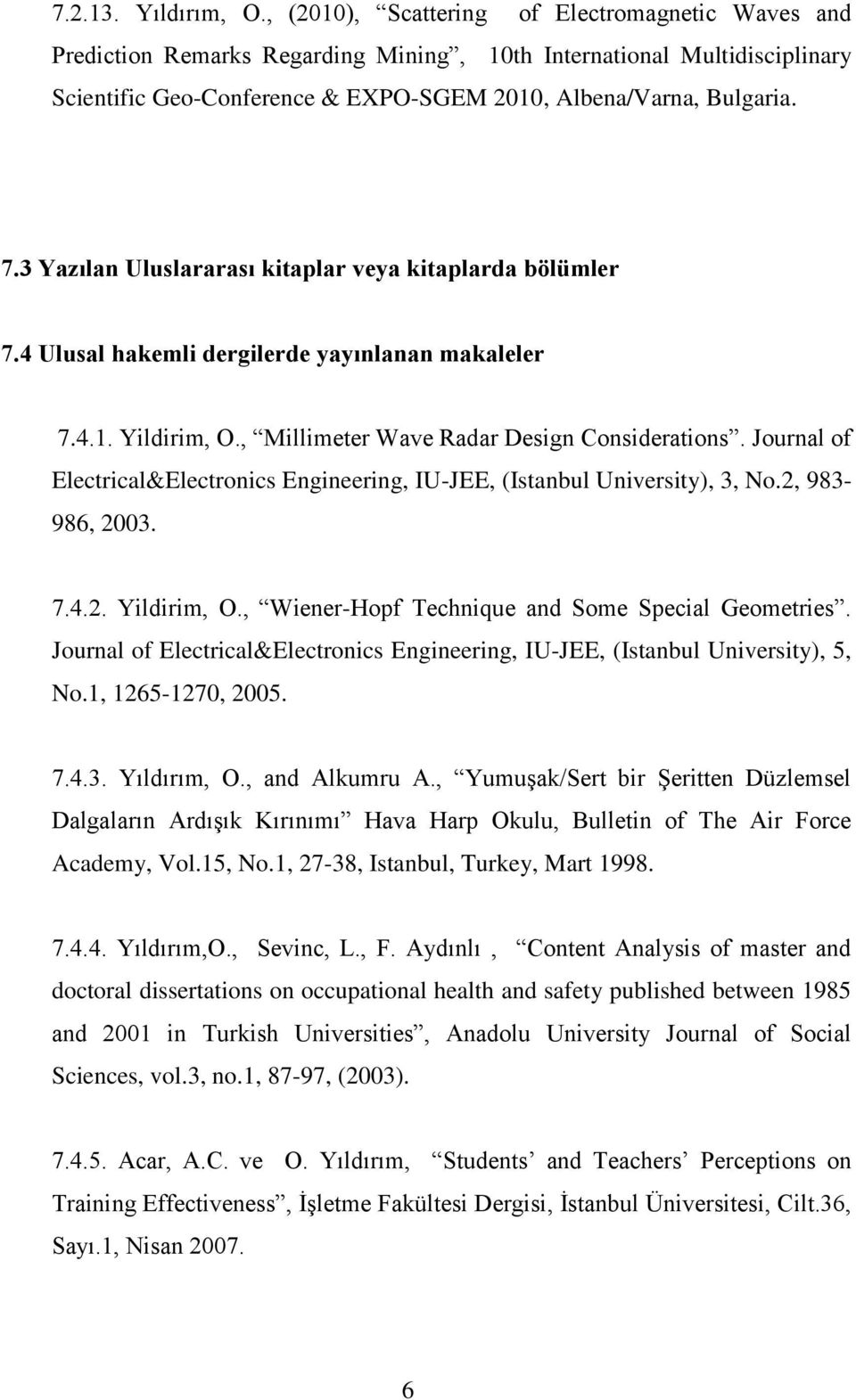 3 Yazılan Uluslararası kitaplar veya kitaplarda bölümler 7.4 Ulusal hakemli dergilerde yayınlanan makaleler 7.4.1. Yildirim, O., Millimeter Wave Radar Design Considerations.