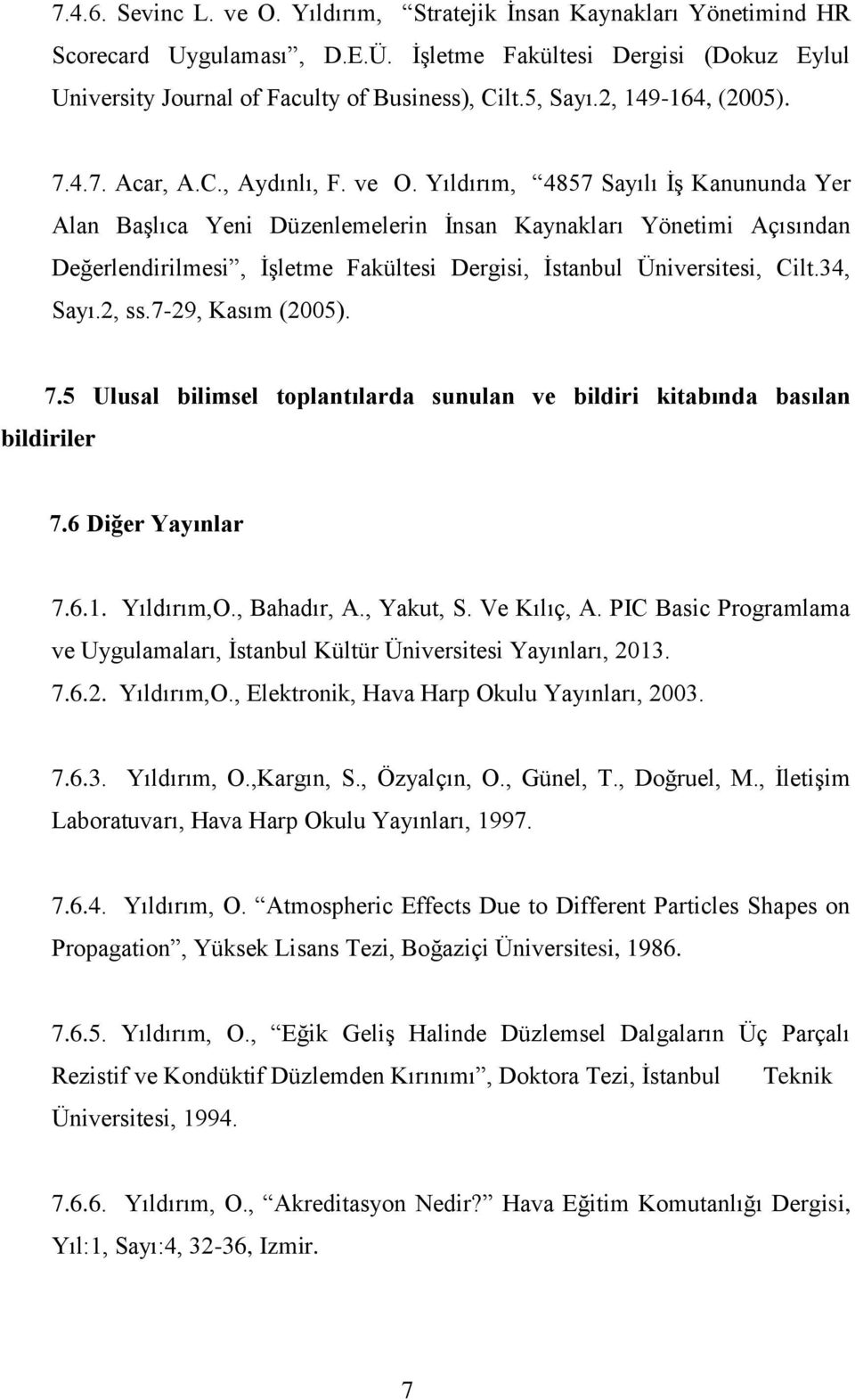 Yıldırım, 4857 Sayılı İş Kanununda Yer Alan Başlıca Yeni Düzenlemelerin İnsan Kaynakları Yönetimi Açısından Değerlendirilmesi, İşletme Fakültesi Dergisi, İstanbul Üniversitesi, Cilt.34, Sayı.2, ss.