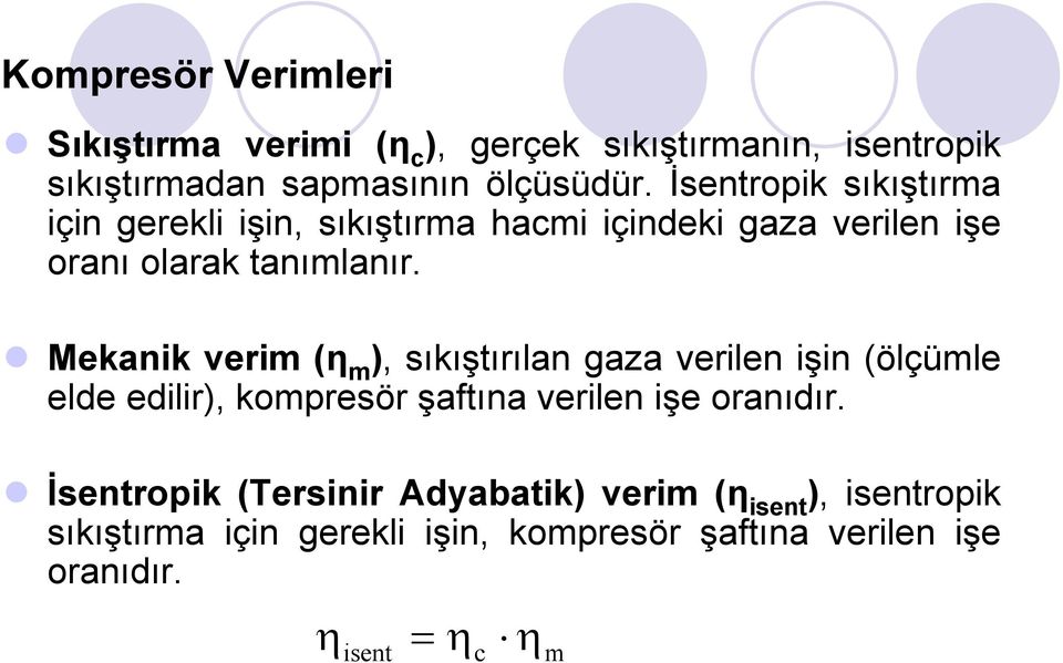 Mekanik verim (η m ), sıkıştırılan gaza verilen işin (ölçümle elde edilir), kompresör şaftına verilen işe oranıdır.