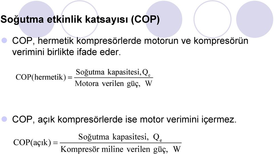 COP(hermetik) = Soğutma kapasitesi,q e Motora verilen güç, W COP, açık