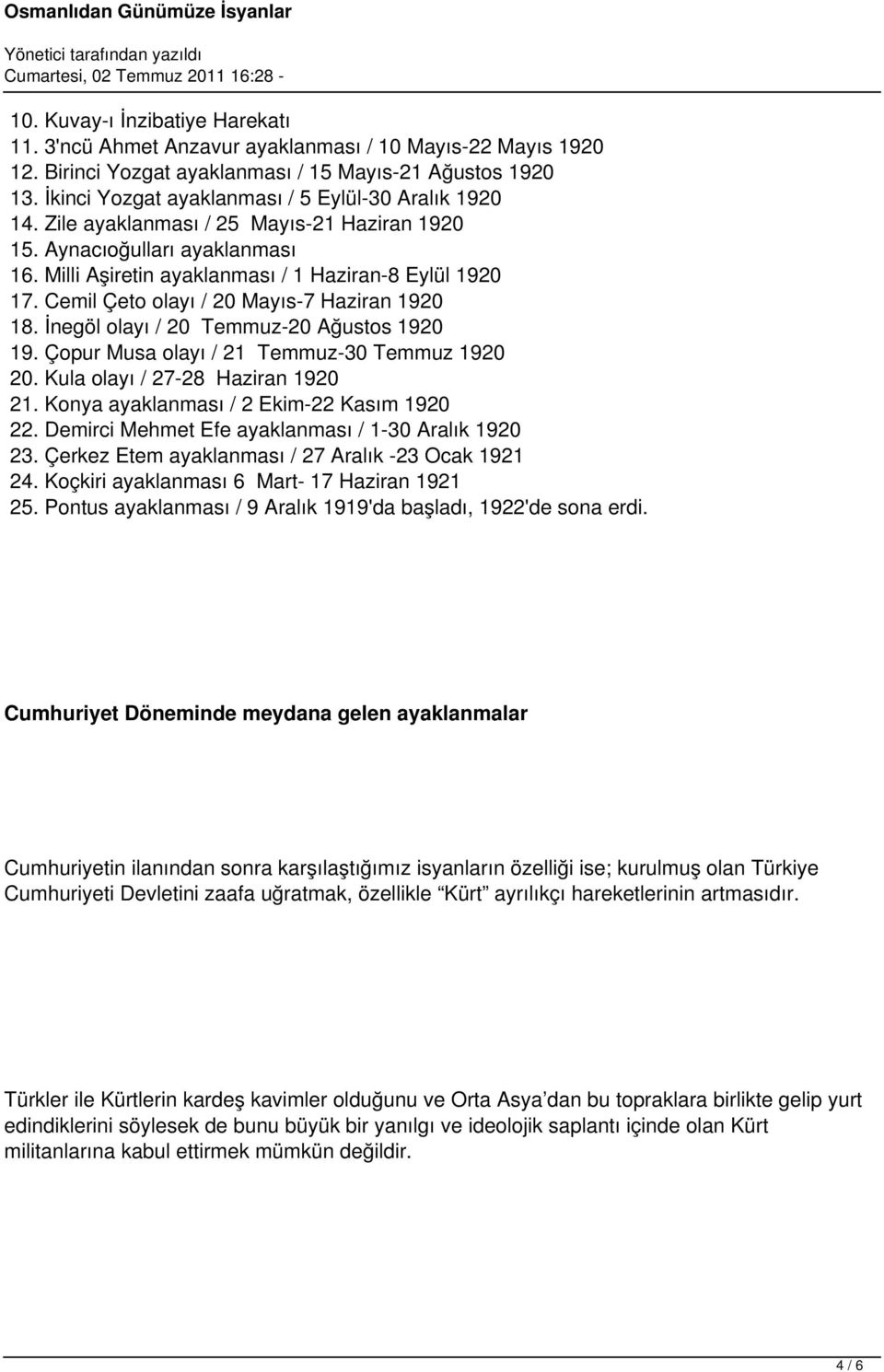 Cemil Çeto olayı / 20 Mayıs-7 Haziran 1920 18. İnegöl olayı / 20 Temmuz-20 Ağustos 1920 19. Çopur Musa olayı / 21 Temmuz-30 Temmuz 1920 20. Kula olayı / 27-28 Haziran 1920 21.