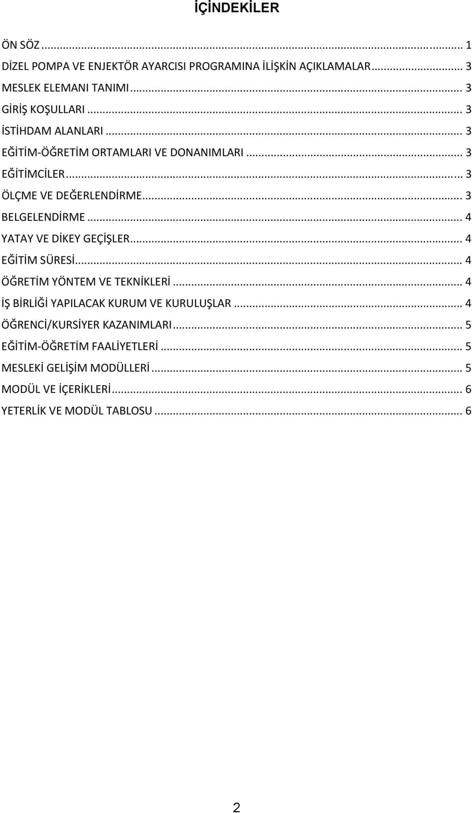 .. 4 YATAY VE DİKEY GEÇİŞLER... 4 EĞİTİM SÜRESİ... 4 ÖĞRETİM YÖNTEM VE TEKNİKLERİ... 4 İŞ BİRLİĞİ YAPILACAK KURUM VE KURULUŞLAR.