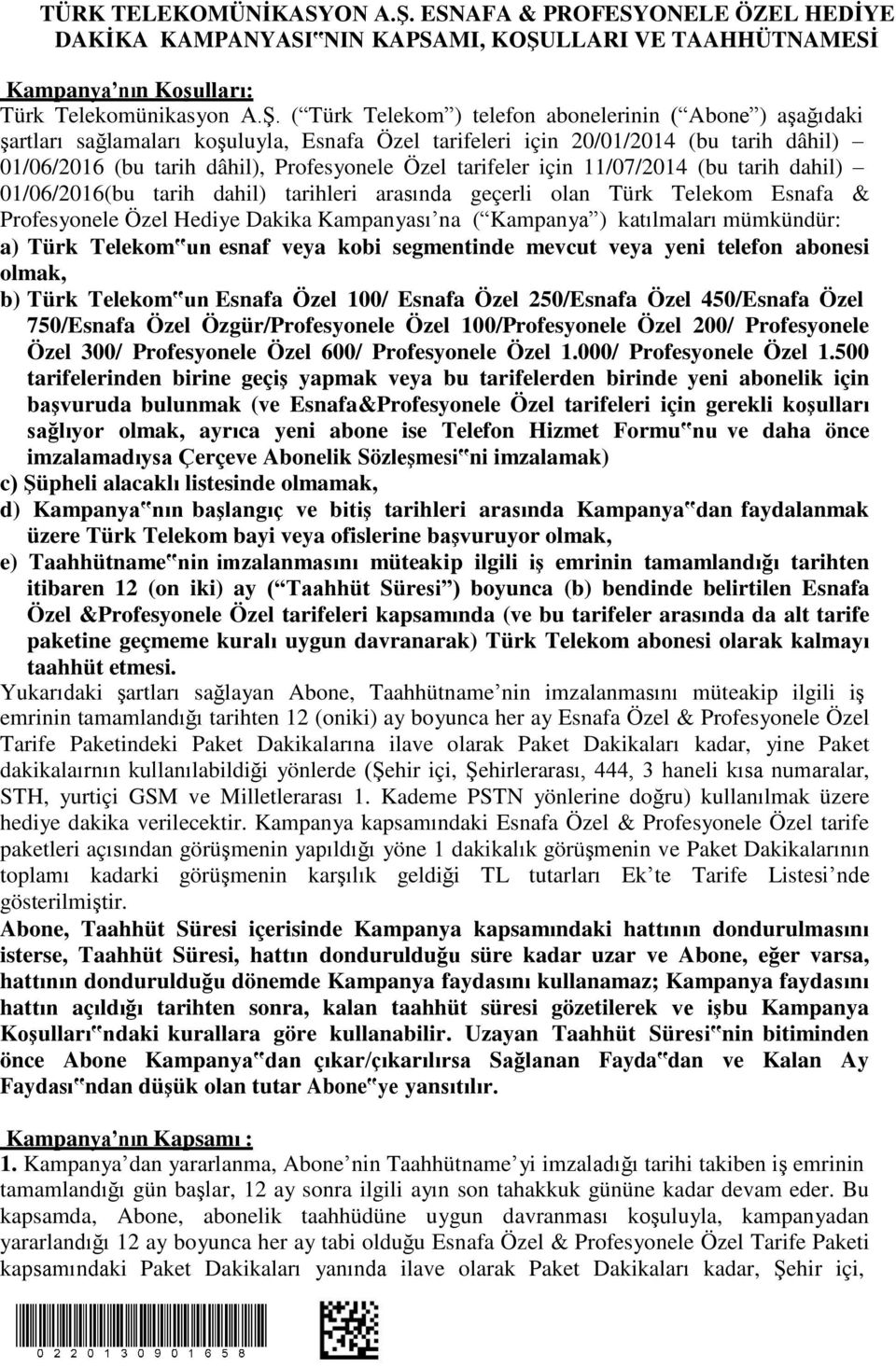 LLARI VE TAAHHÜTNAMESİ Kampanya nın Koşulları: Türk Telekomünikasyon A.Ş.