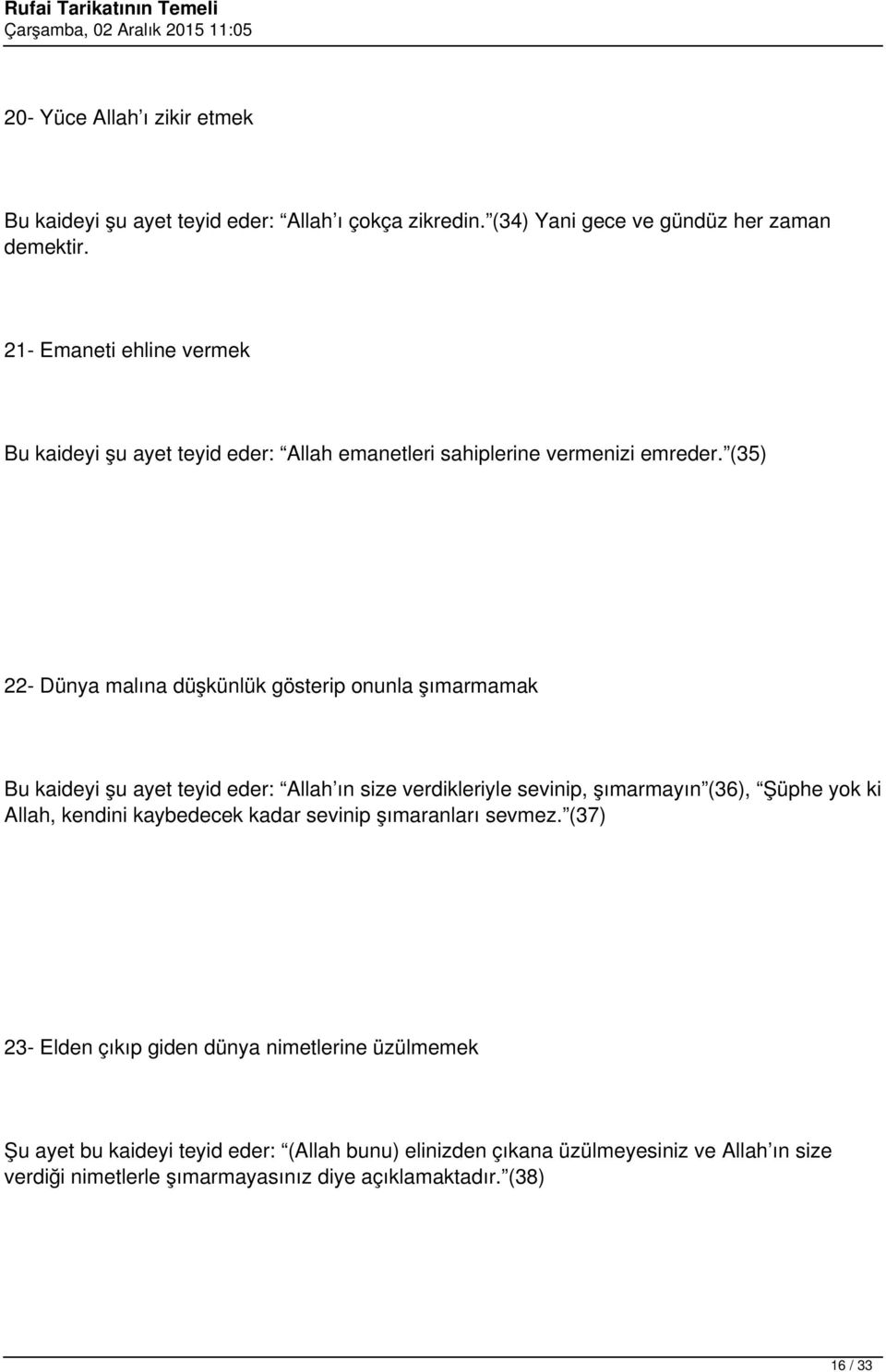 (35) 22- Dünya malına düşkünlük gösterip onunla şımarmamak Bu kaideyi şu ayet teyid eder: Allah ın size verdikleriyle sevinip, şımarmayın (36), Şüphe yok ki Allah,